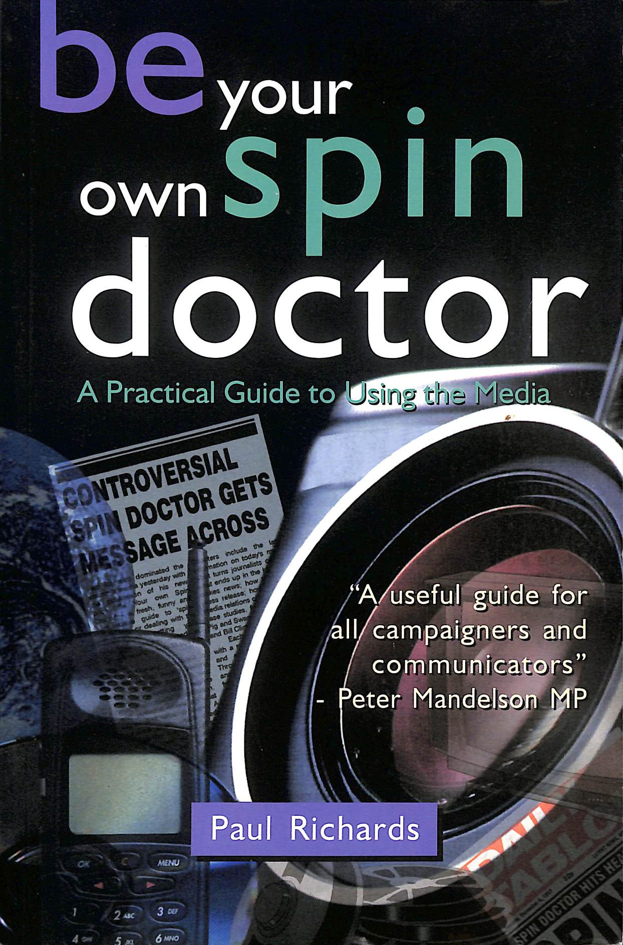 Be Your Own Spin Doctor: A Practical Guide to Using the Media