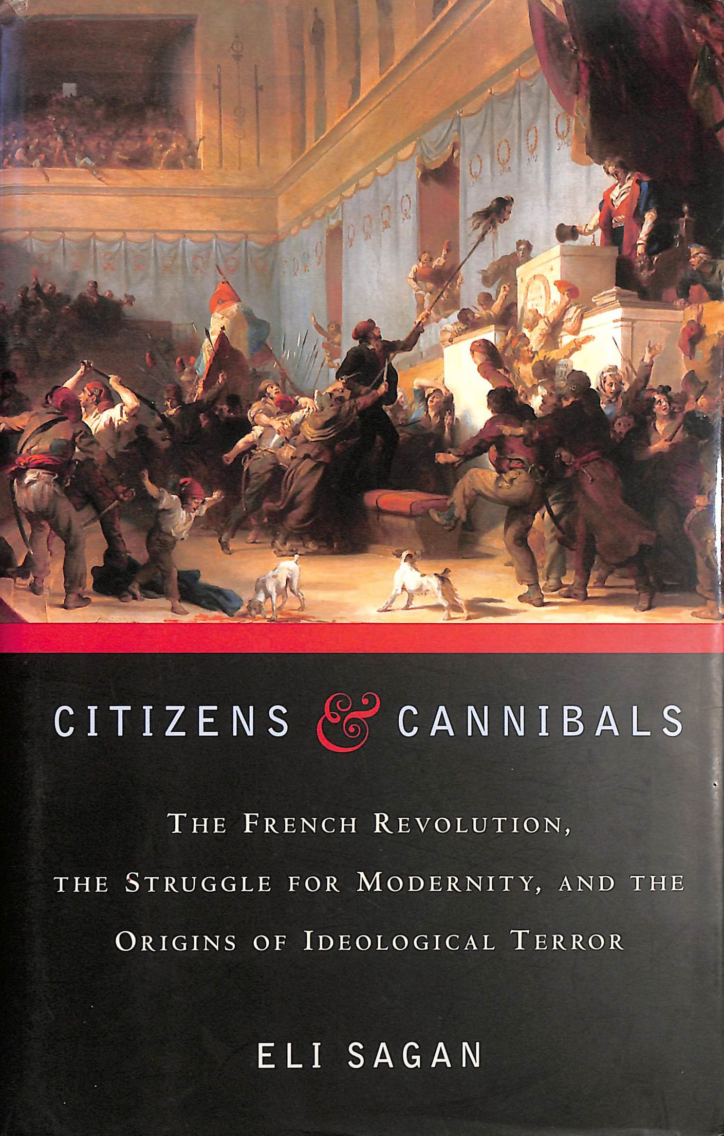 Citizens and Cannibals: The French Revolution, the Struggle for Modernity and the Origins of Ideological Terror