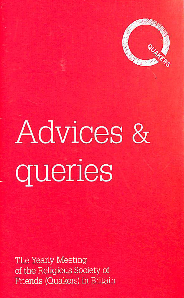 Advices & Queries: the Yearly Meeting of the Religious Society of Friends