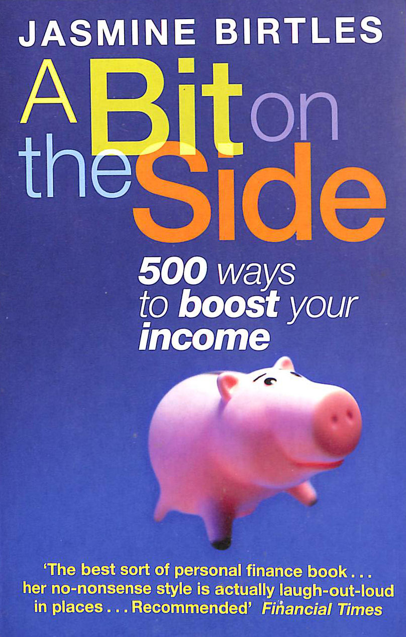 A Bit on the Side: 500 Ways to Boost Your Income