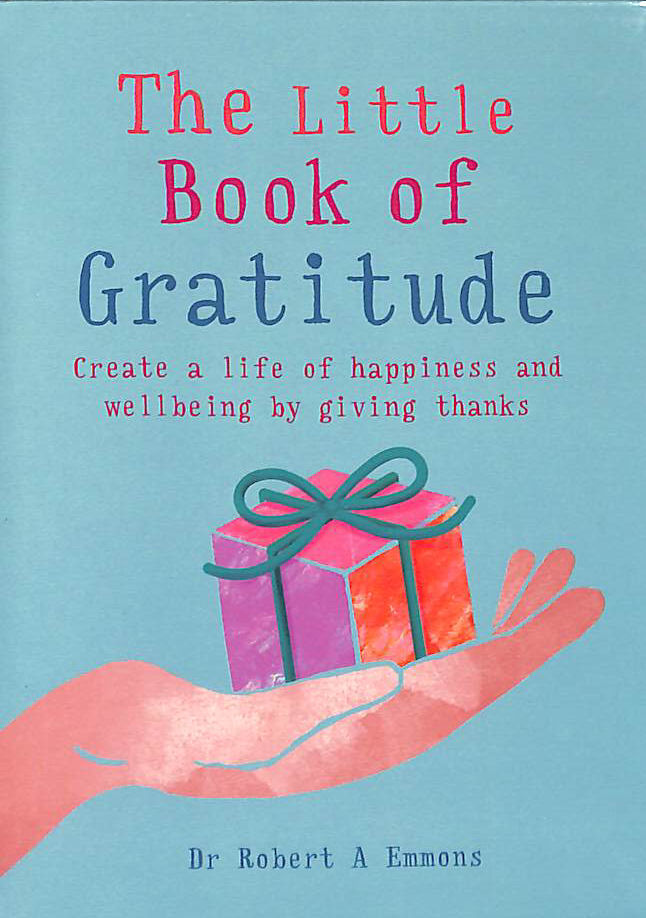 The Little Book of Gratitude: Create a life of happiness and wellbeing