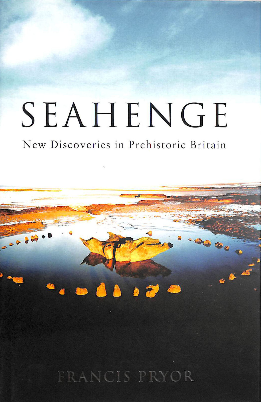 Seahenge: New Discoveries in Pre-historic Britain