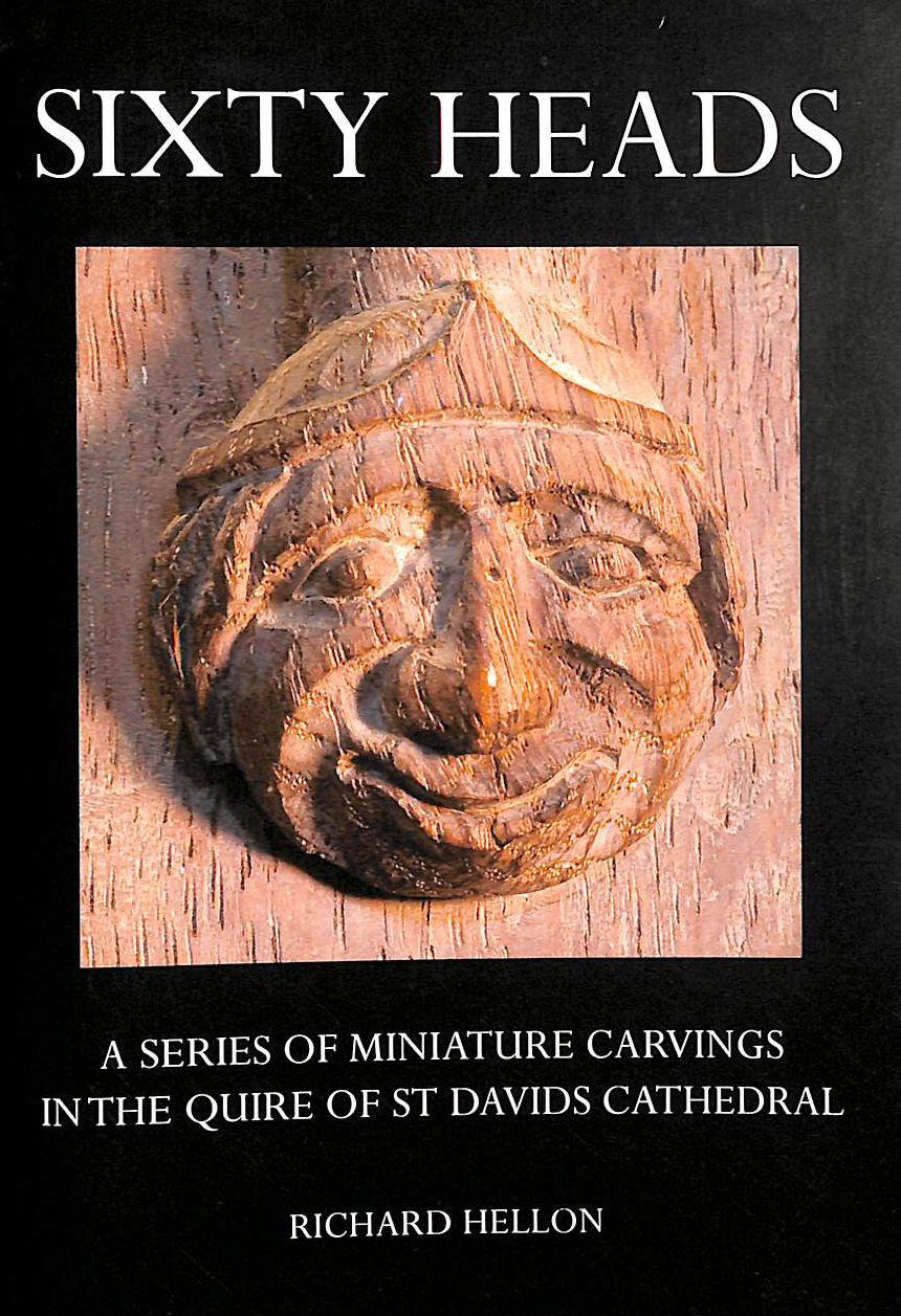 Sixty Heads, Miniature Carvings in the Quire of St Davids Cathedral