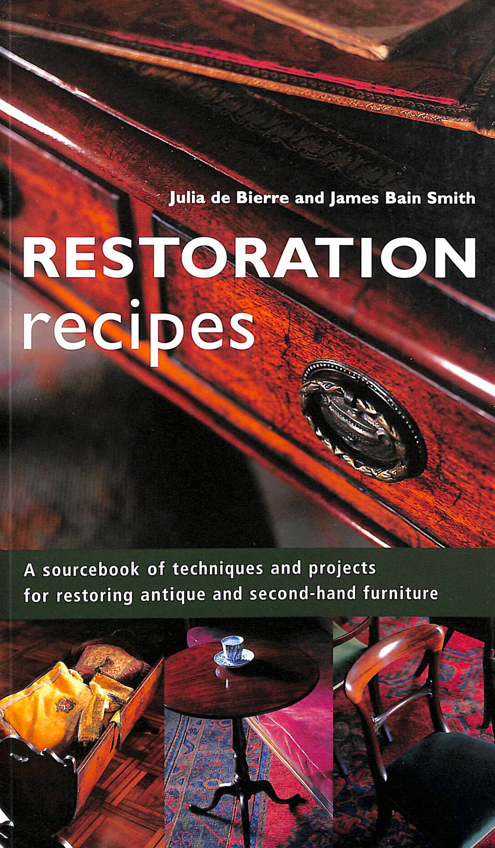 Restoration Recipes: Techniques and Projects for Restoring Furniture