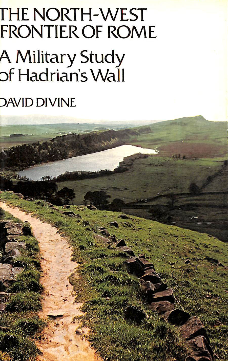 The North-West Frontier of Rome: A Military Study of Hadrian's Wall