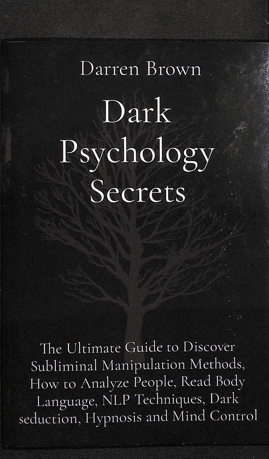 Dark Psychology Secrets: The Ultimate Guide