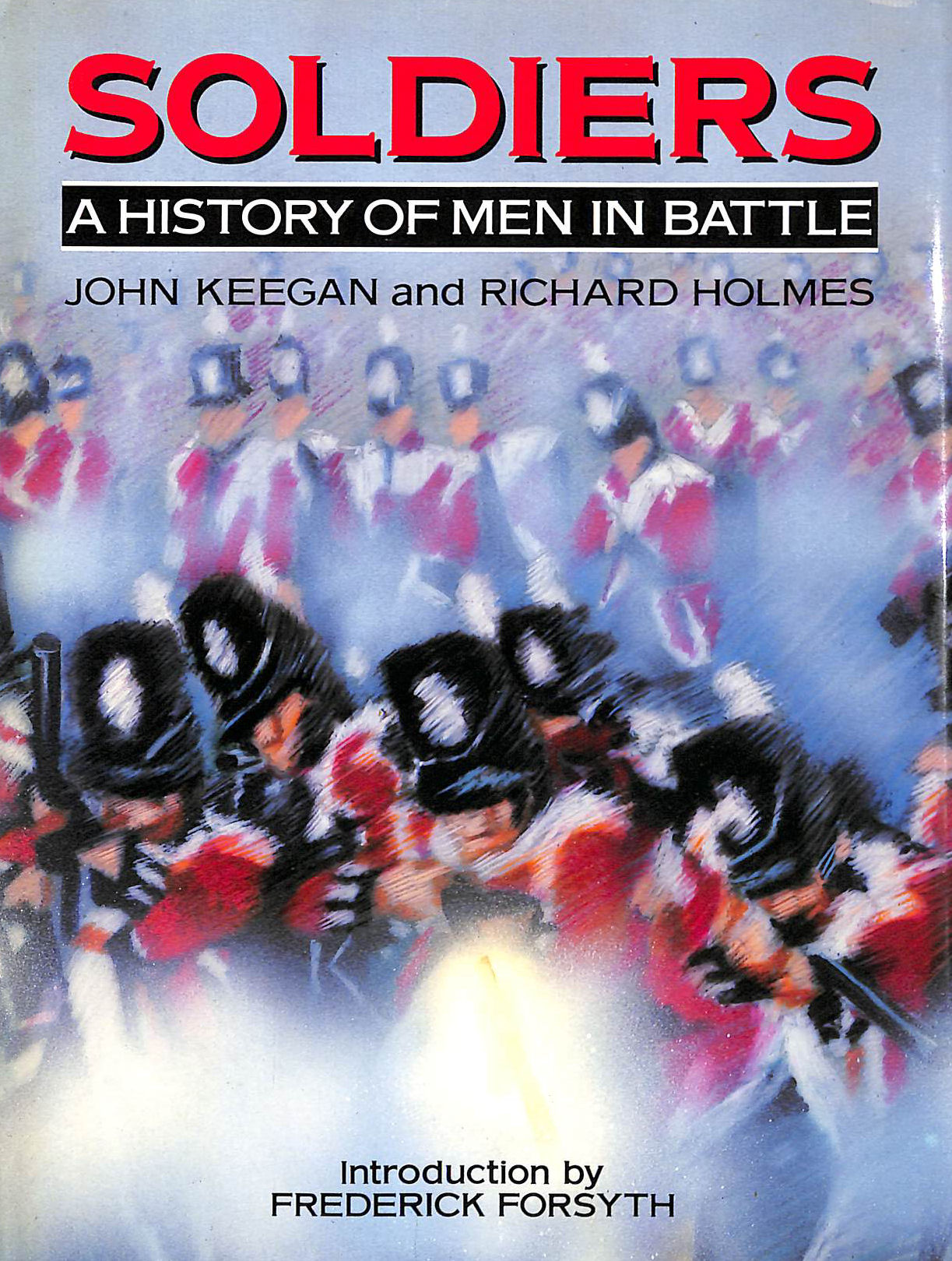 Soldiers - A History Of Men In Battle
