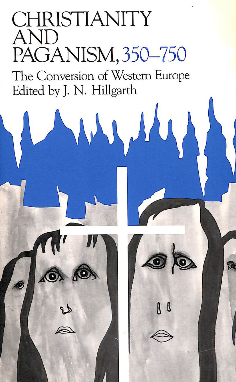 Christianity and Paganism, 350-750: The Conversion of Western Europe