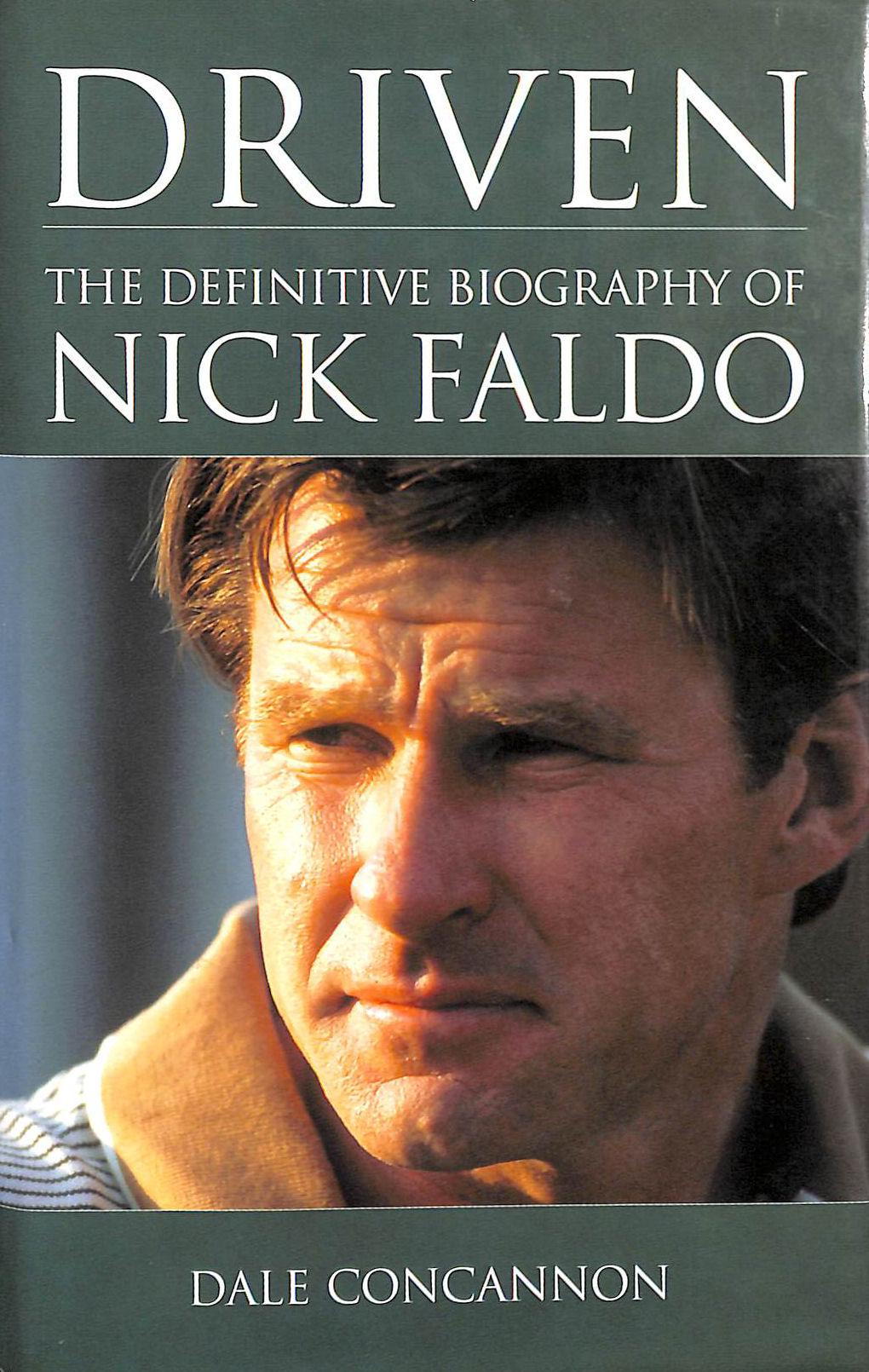 Driven: The Definitive Biography of Nick Faldo