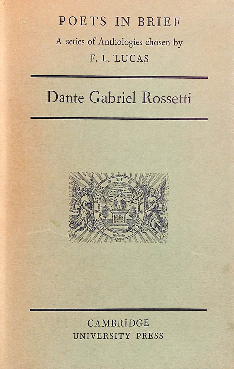 Dante Gabriel Rossetti : an anthology / chosen by F.L. Lucas
