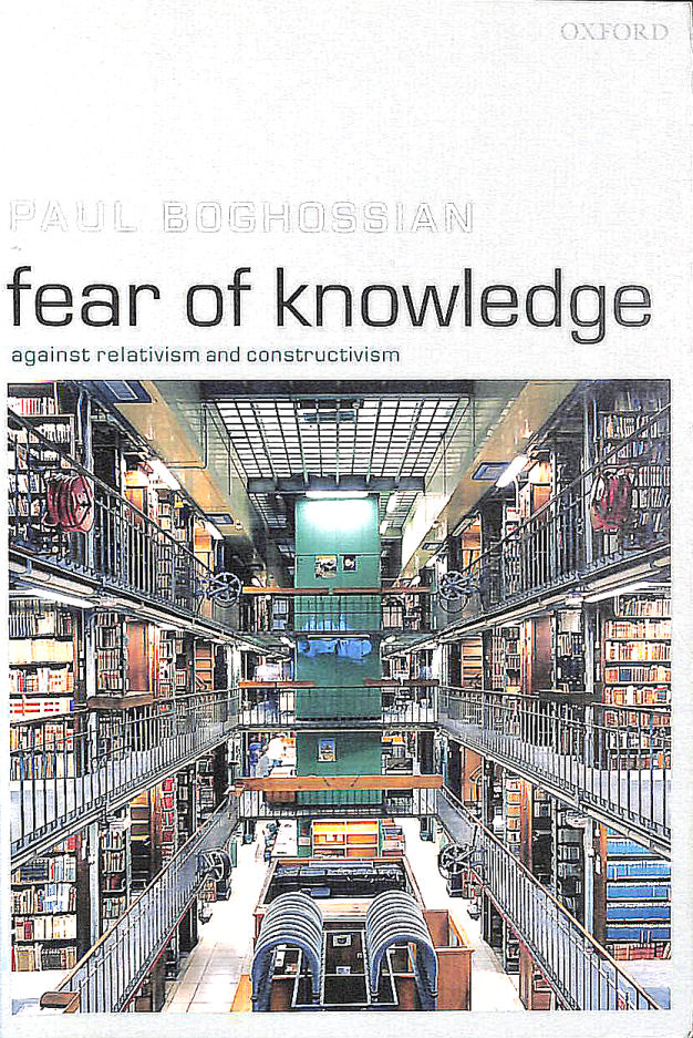 Fear of Knowledge: Against Relativism and Constructivism