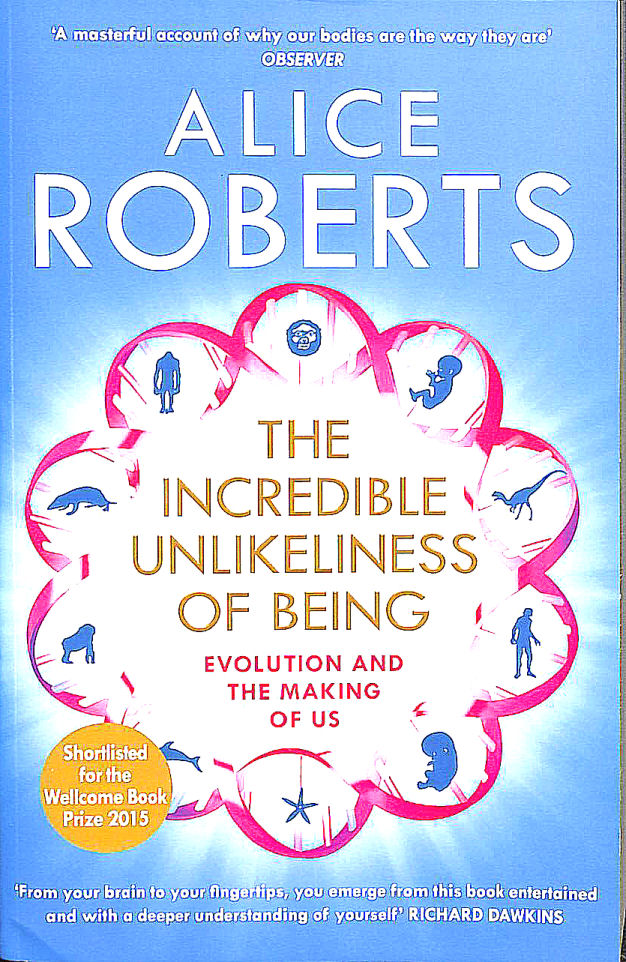 The Incredible Unlikeliness of Being: Evolution and the Making of Us