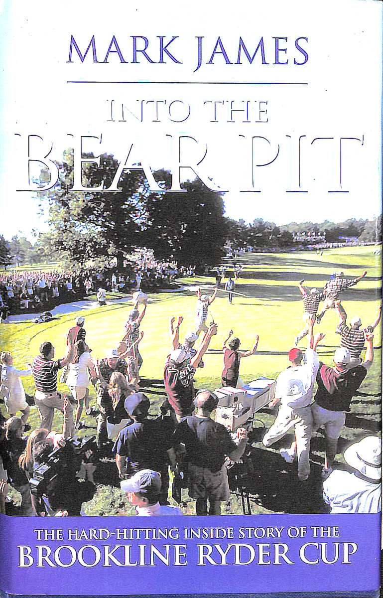 Into the Bear Pit: The Hard-hitting Inside Story of the Brookline Ryder Cup
