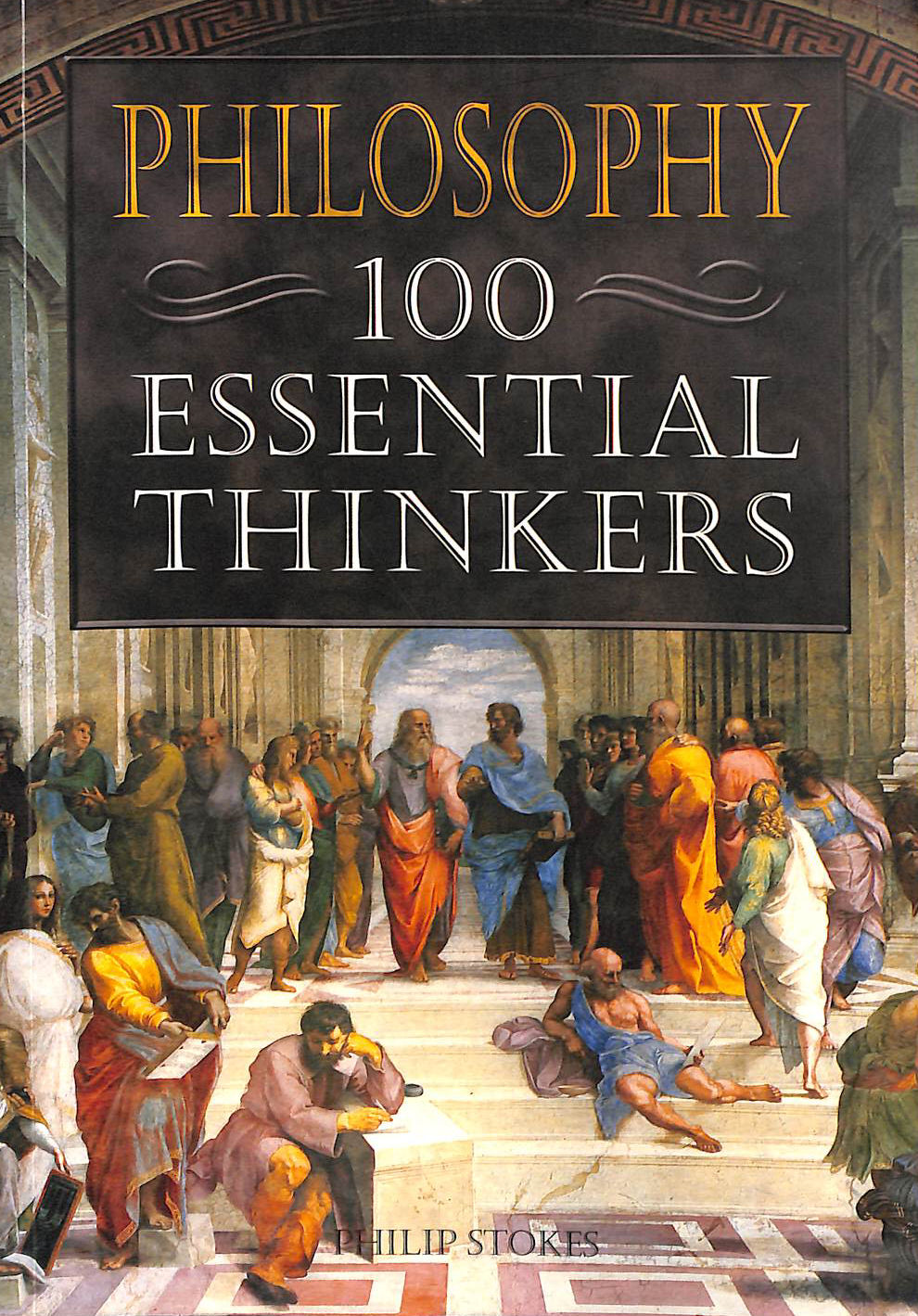Philosophy: 100 Essential Thinkers