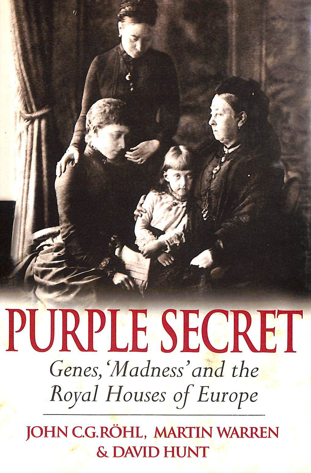 Purple Secret: Genes, Madness and the Royal Houses of Europe