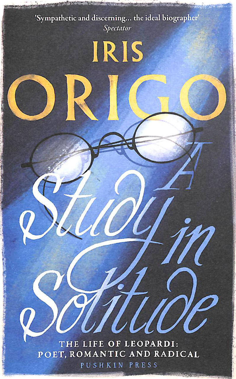 A Study in Solitude: The Life of Leopardi - Poet, Romantic and Radical