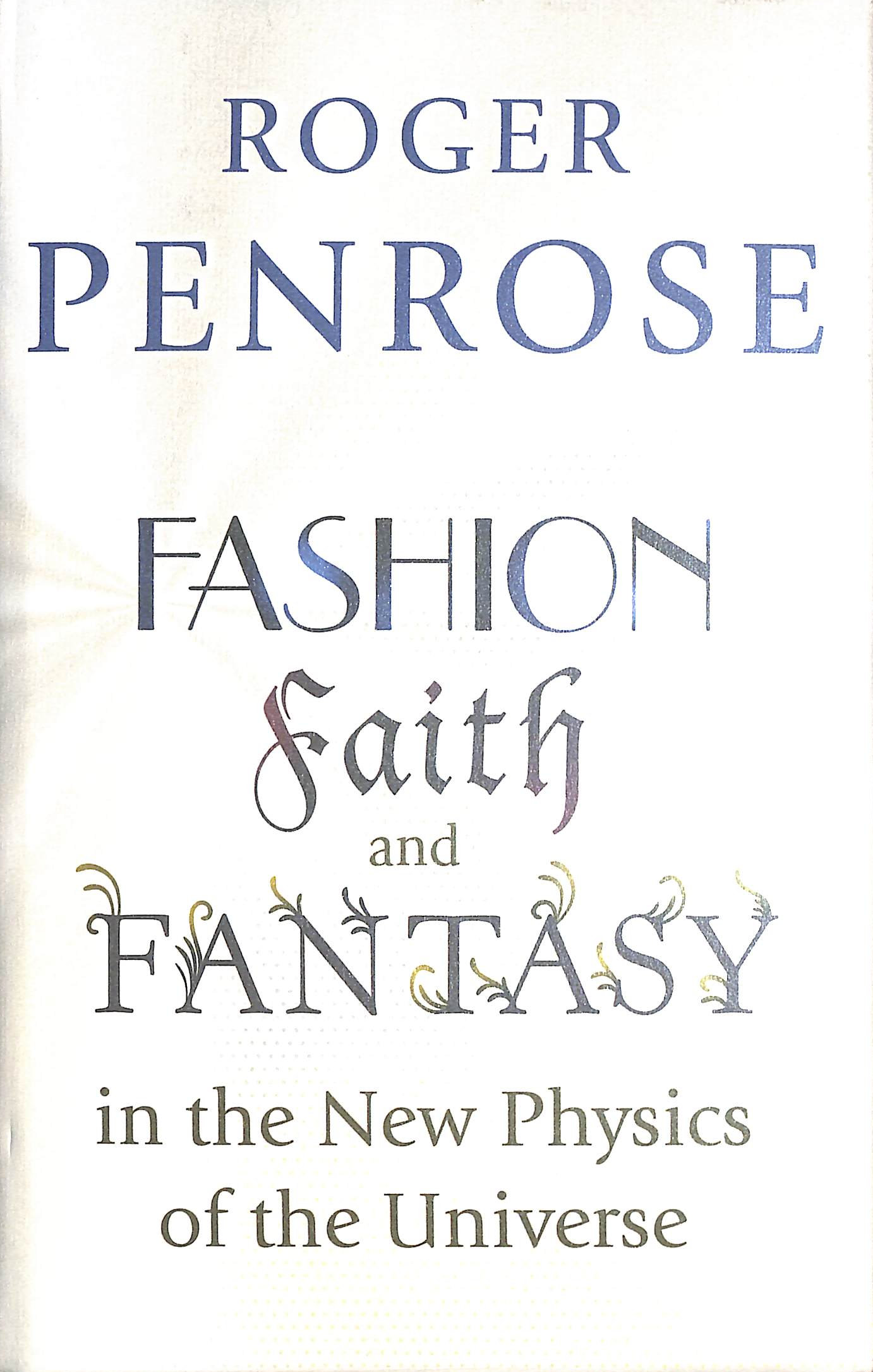 Fashion, Faith, and Fantasy in the New Physics of the Universe