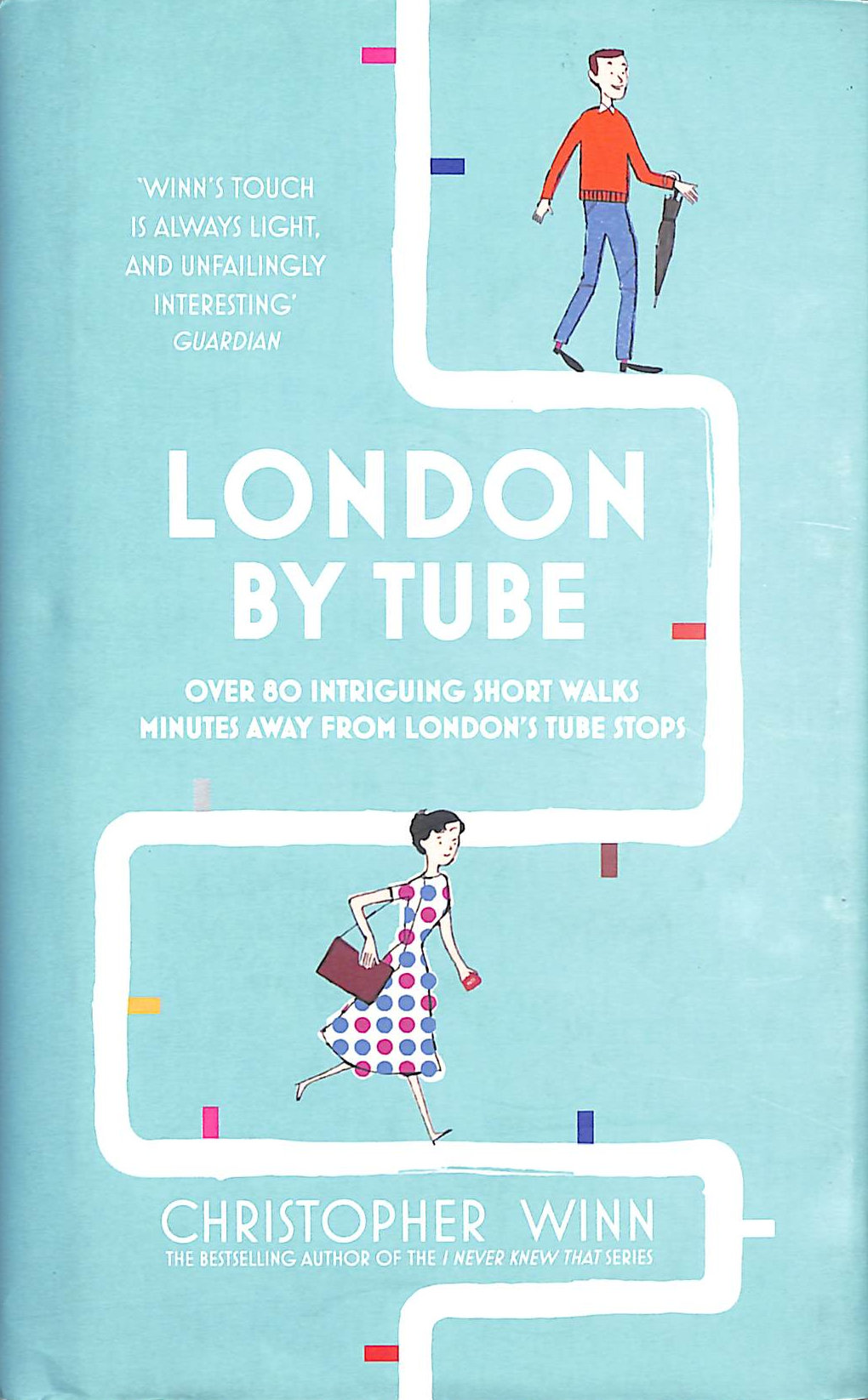 London By Tube: Over 80 intriguing short walks minutes away from London's tube stops