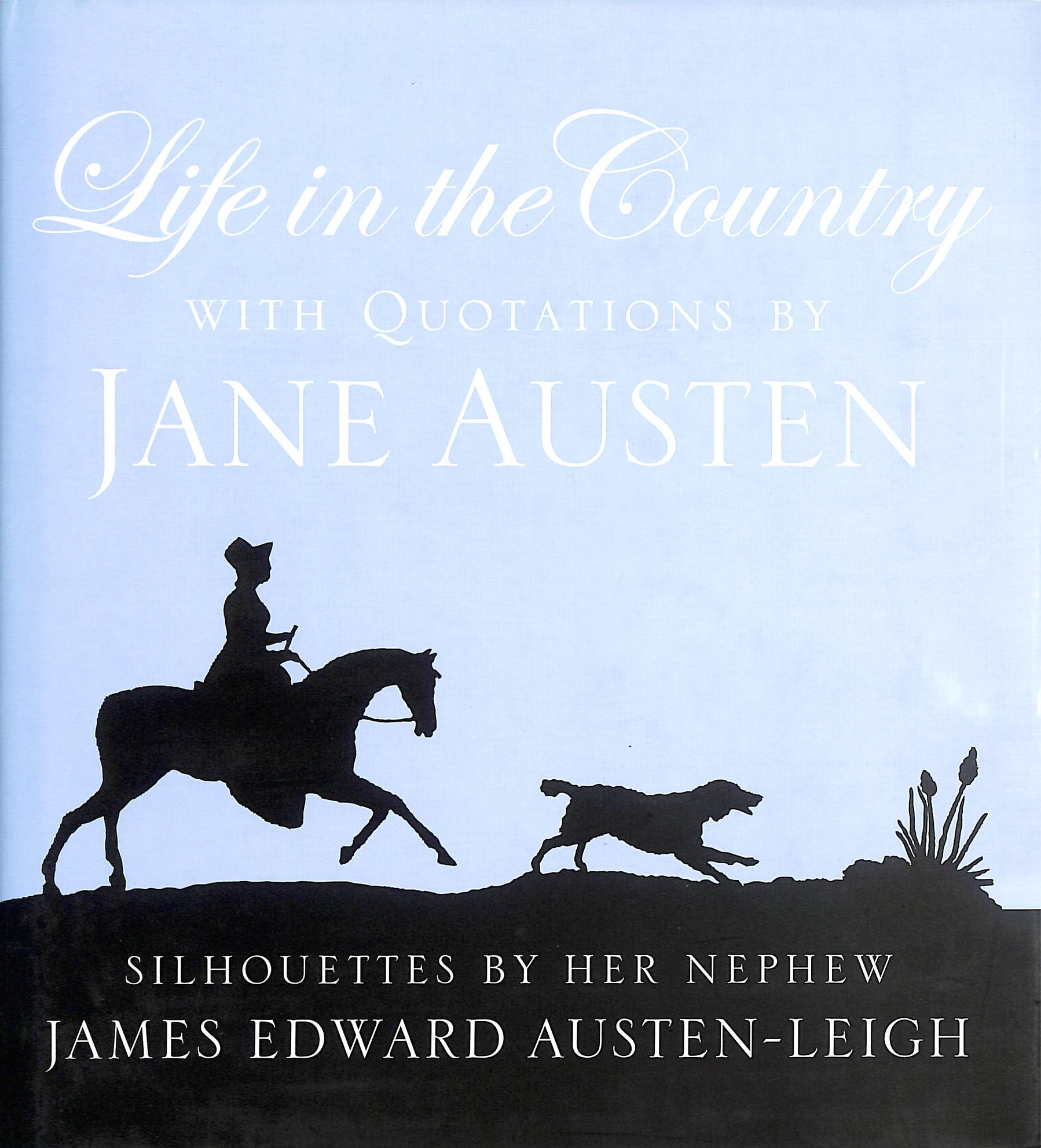 Life in the Country: With Quotations by Jane Austen and Silhouettes by Her Nephew James Edward Austen-Leigh
