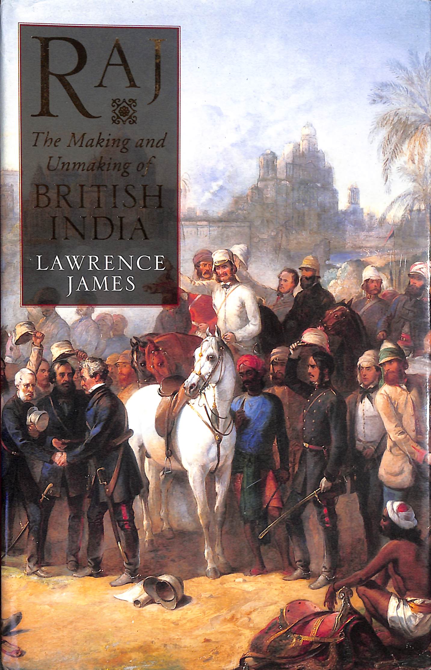 Raj: Making and Unmaking of British India