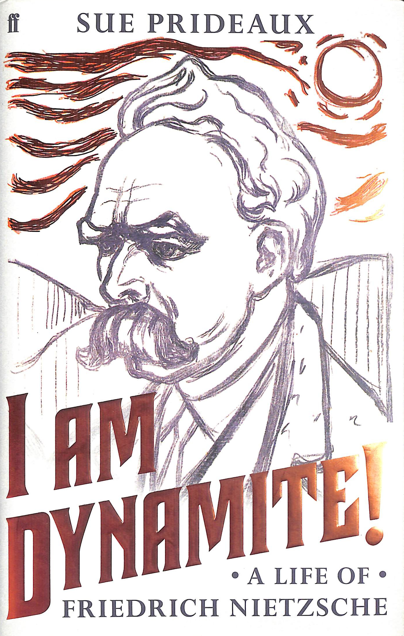 I Am Dynamite!: A Life of Friedrich Nietzsche
