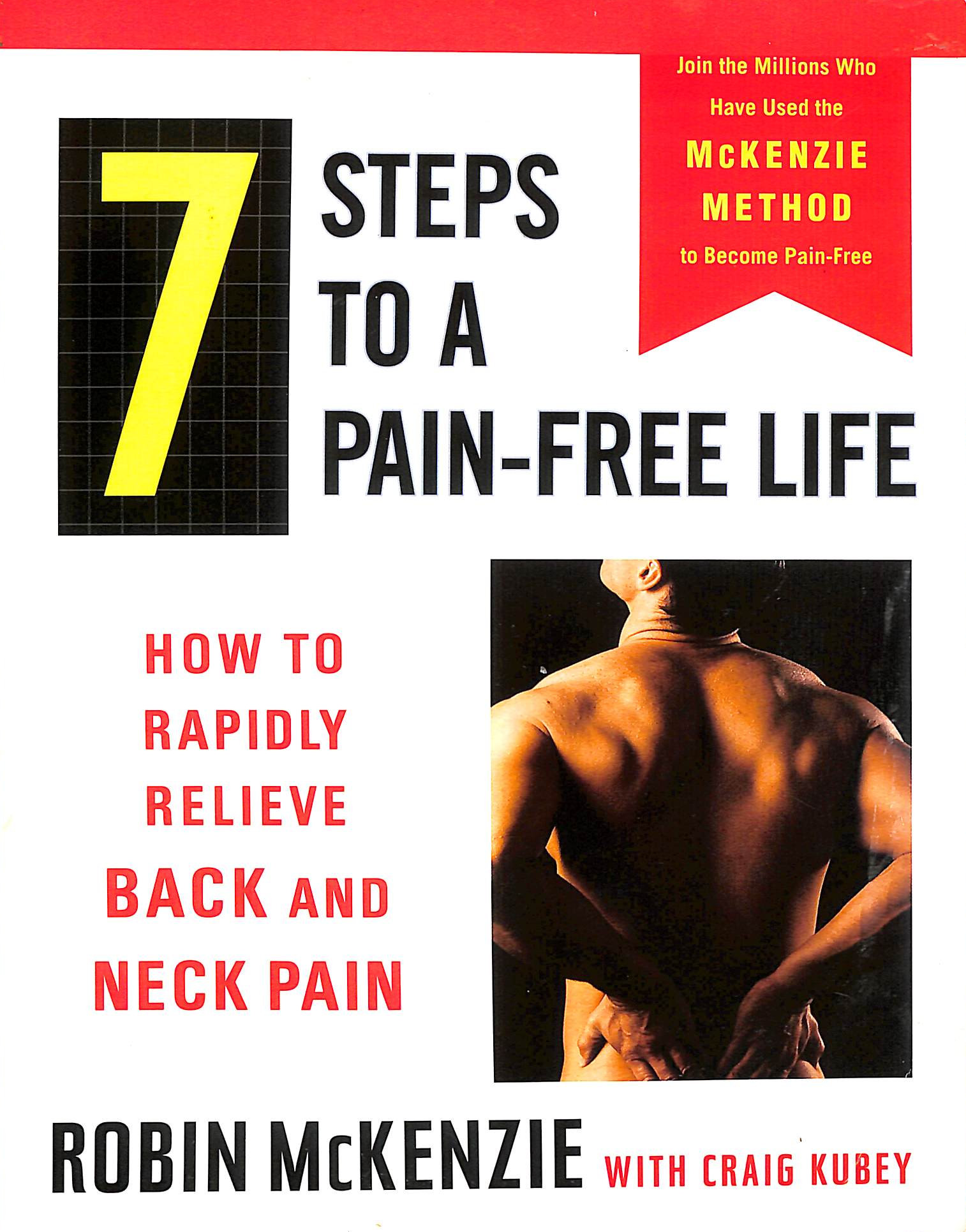 7 Steps to a Pain-Free Life: How to Rapidly Relieve Back and Neck Pain