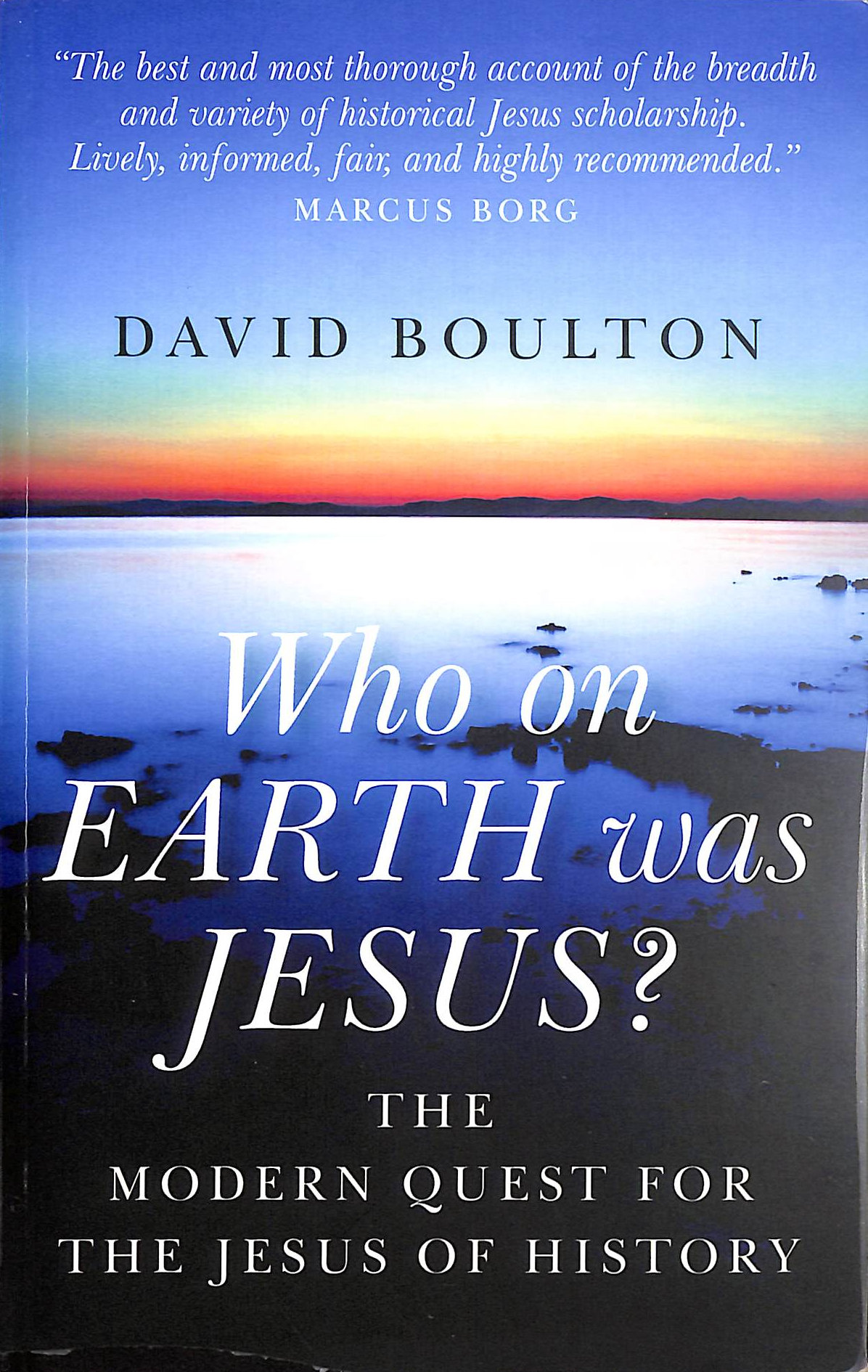Who on EARTH was JESUS: The Modern Quest for the Jesus of History