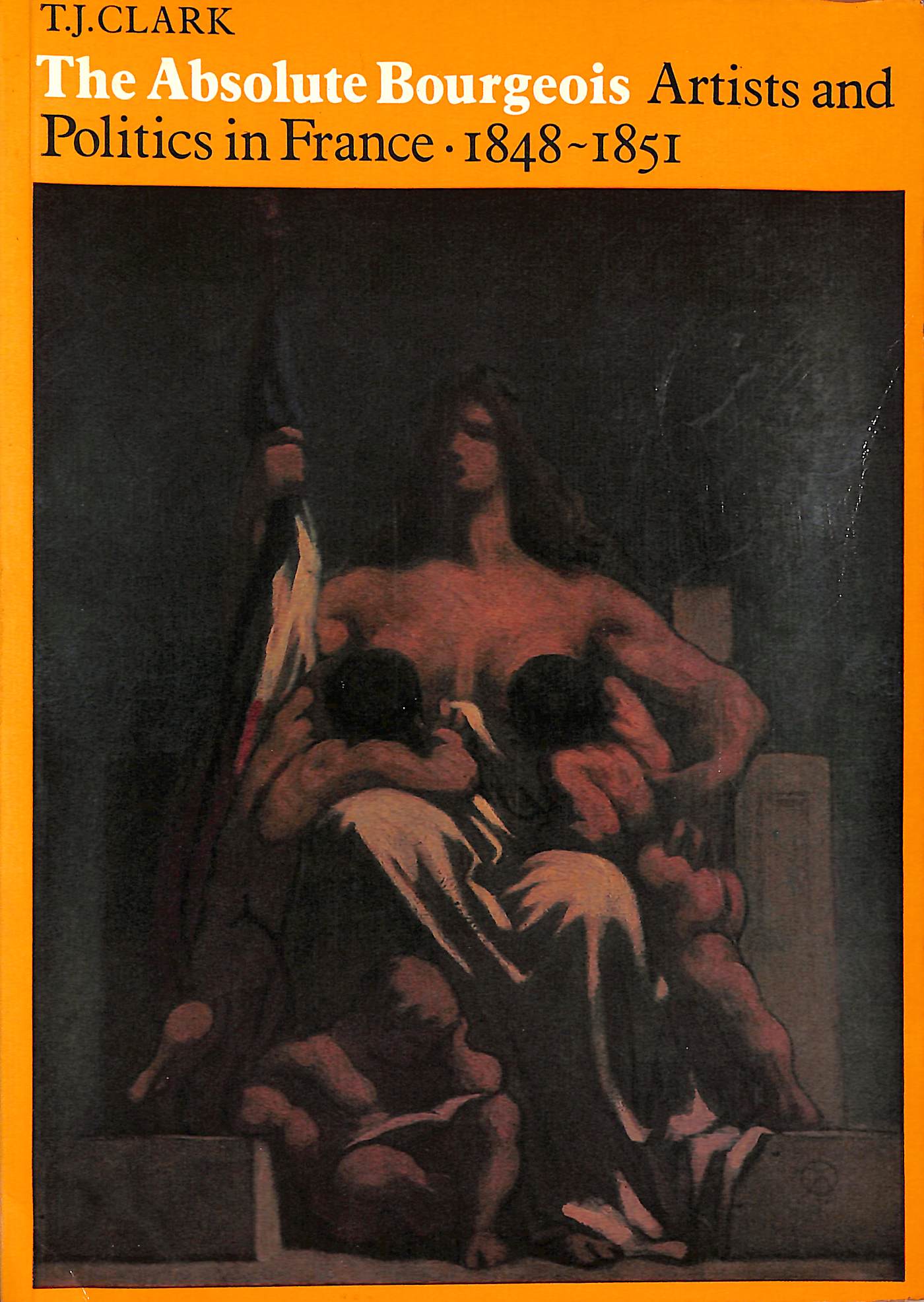 The Absolute Bourgeois: Artists and Politics in France 1848-1851
