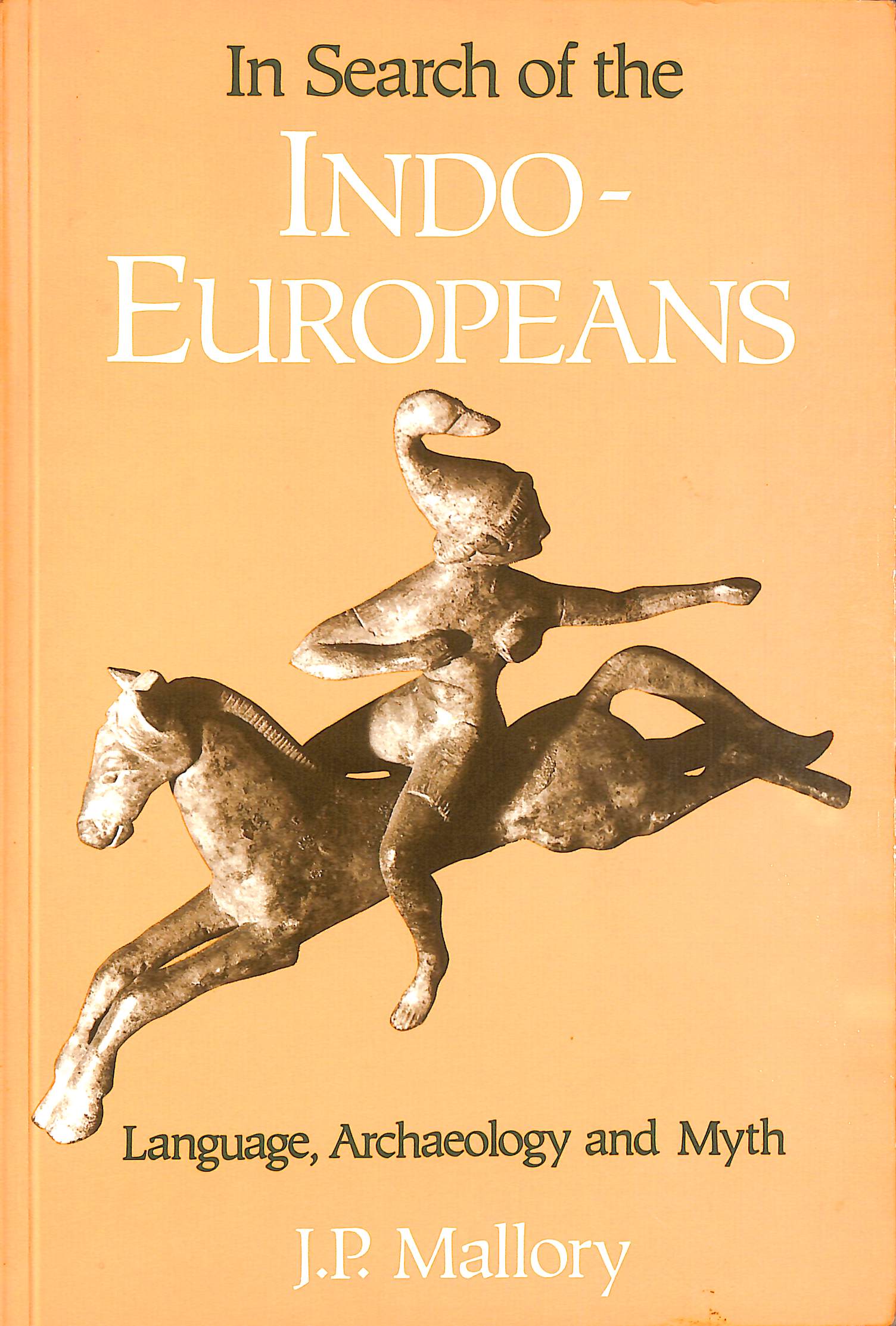 In Search of the Indo-Europeans: Language, Archaeology and Myth
