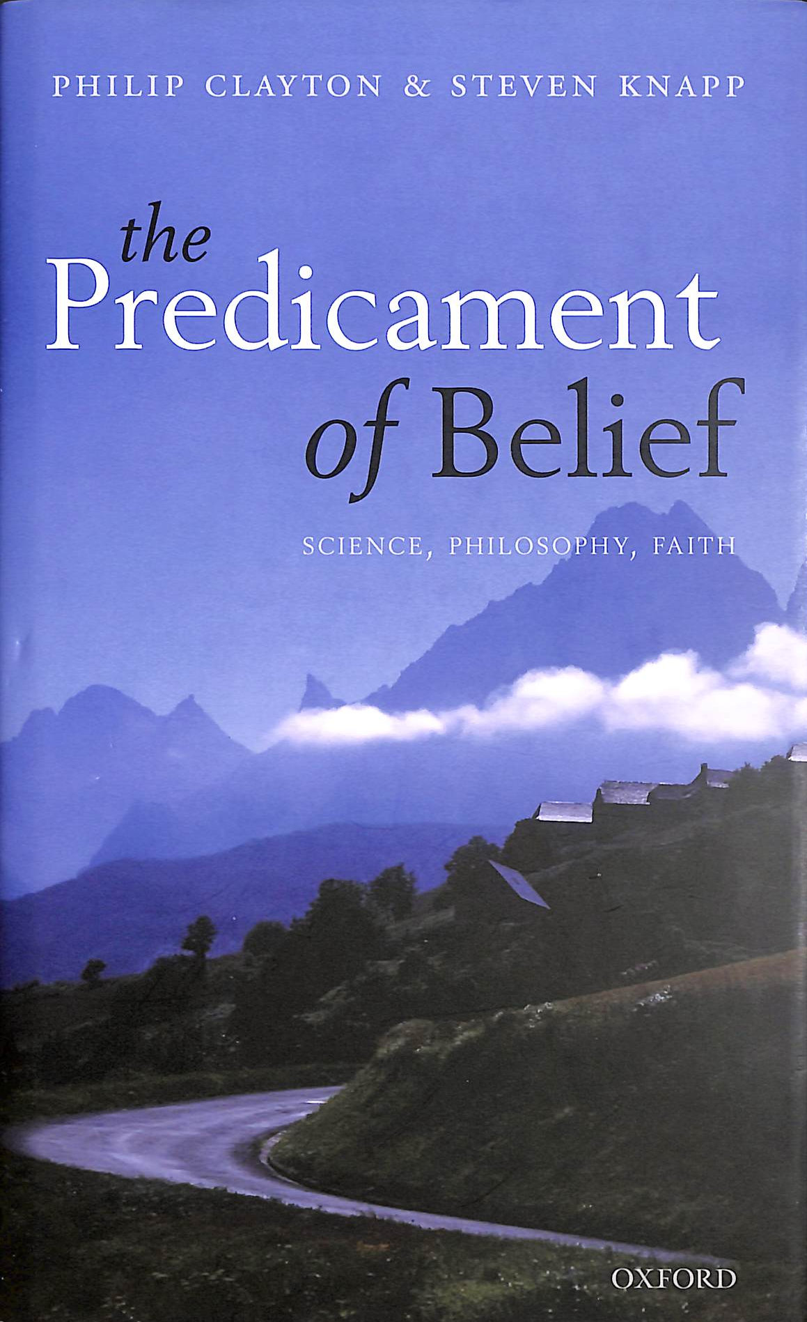The Predicament of Belief: Science, Philosophy, and Faith