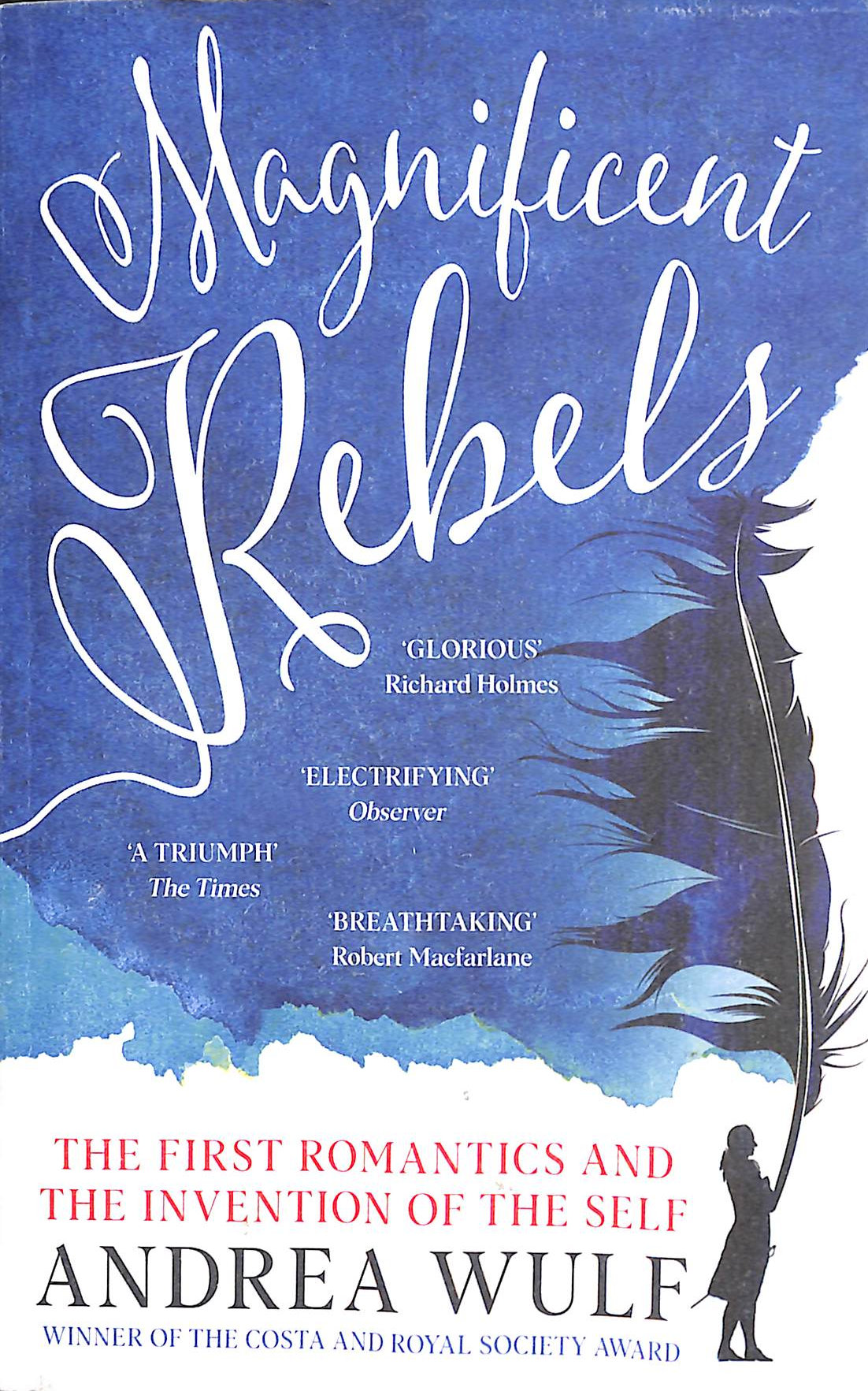 Magnificent Rebels: The First Romantics and the Invention of the Self