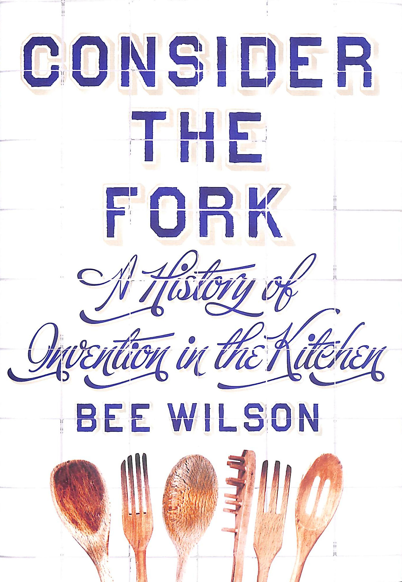 Consider the Fork: A History of Invention in the Kitchen