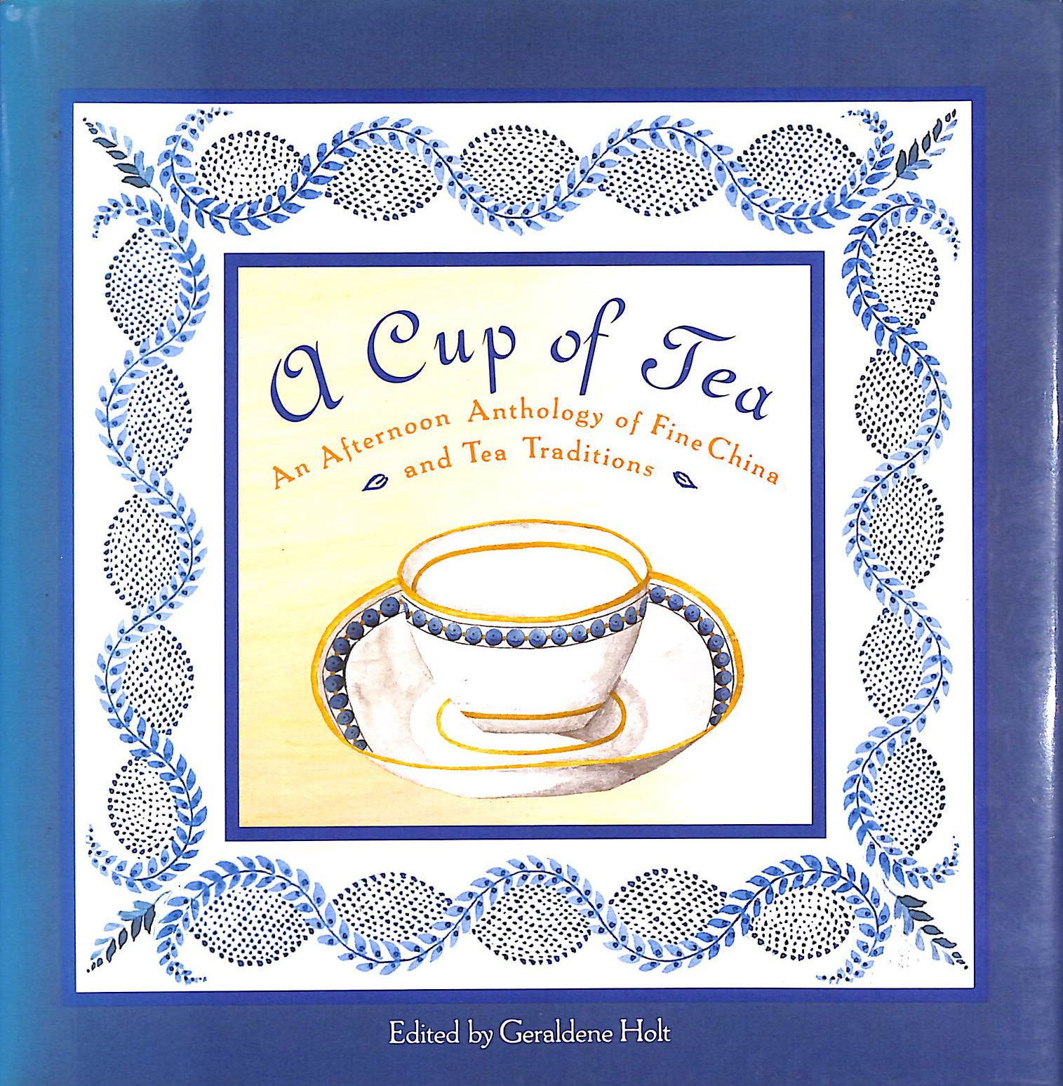 A Cup of Tea: An Afternoon Anthology of Fine China and Tea Traditions