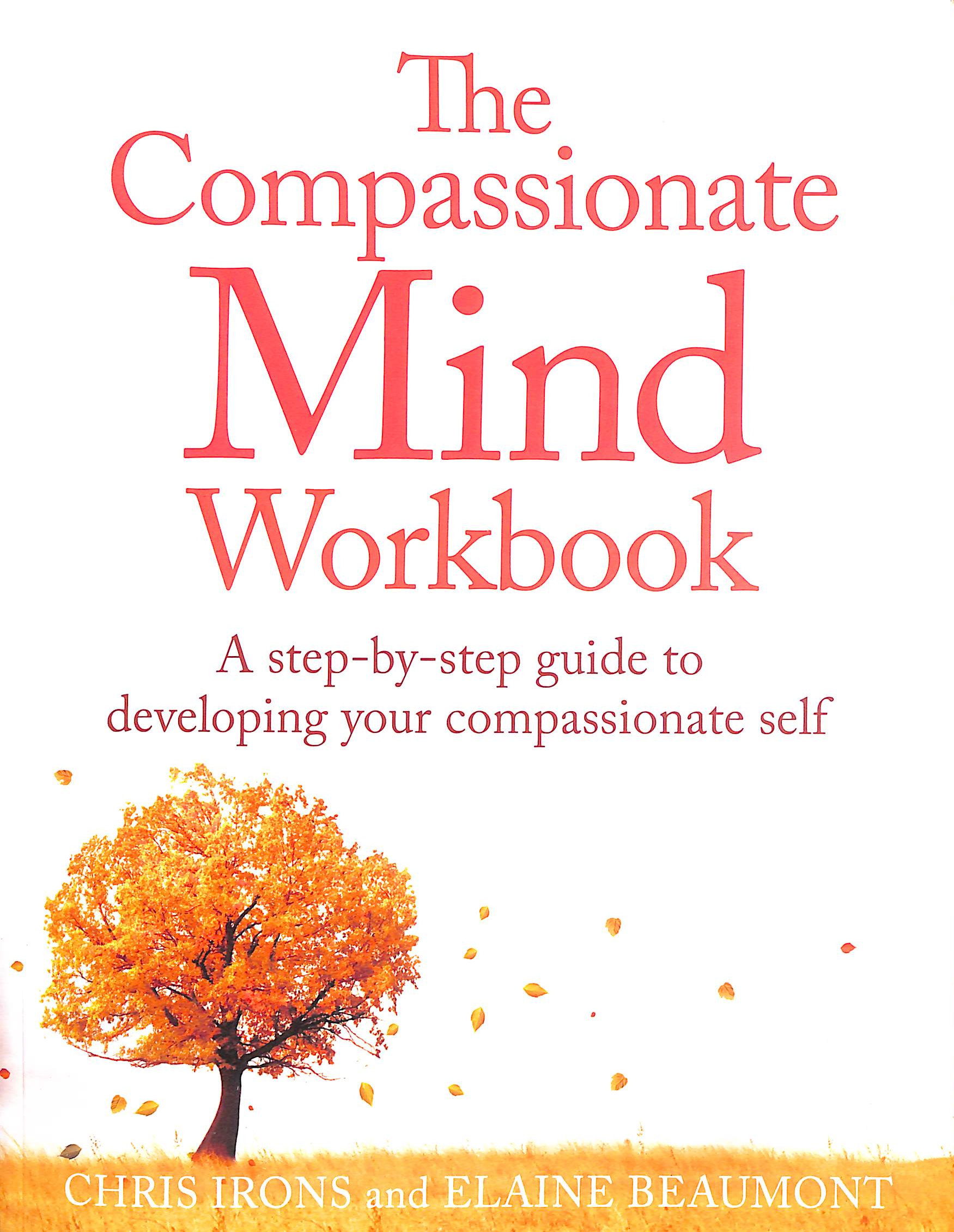 The Compassionate Mind Workbook: A step-by-step guide to developing your compassionate self
