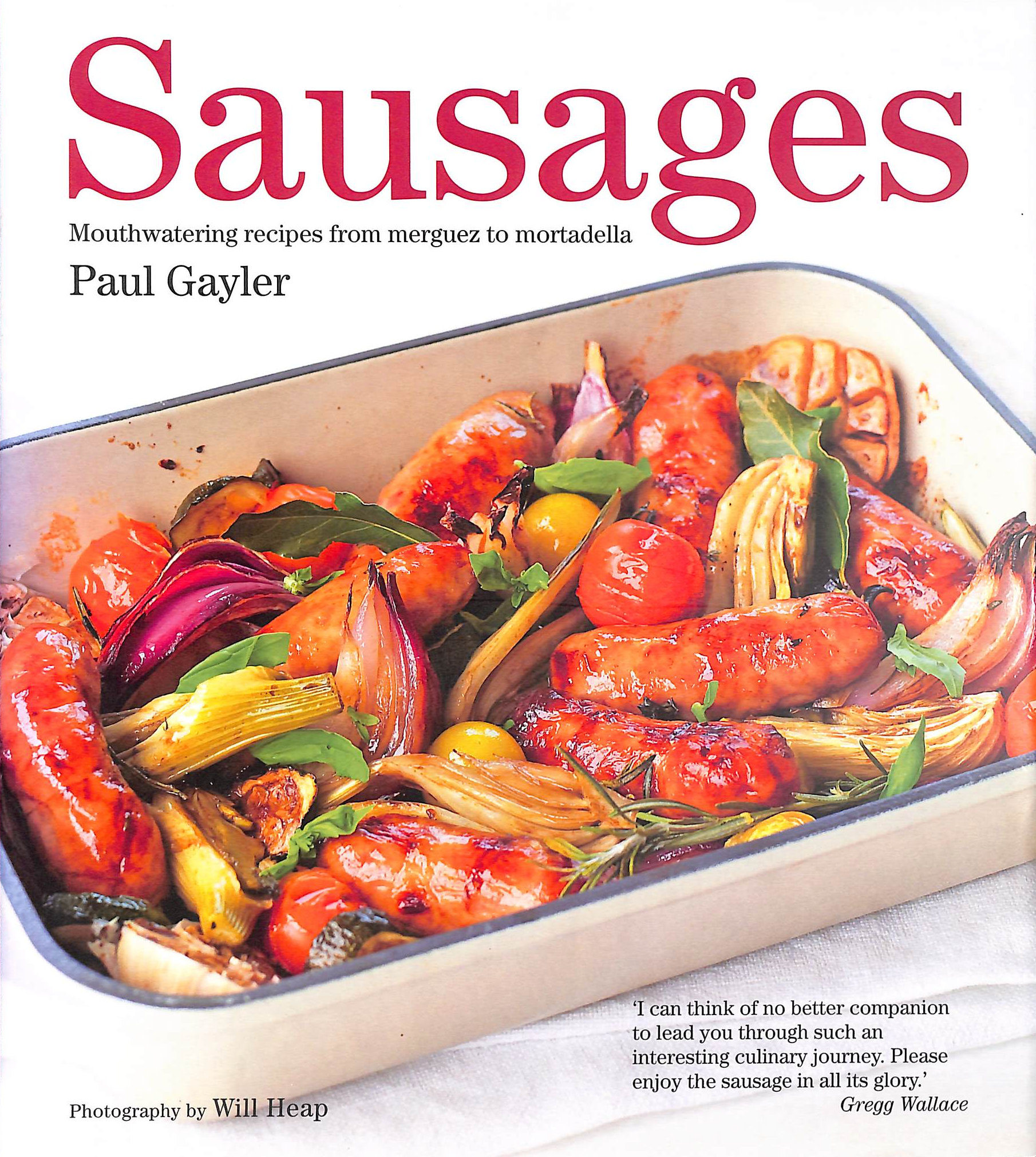 Sausages: Mouthwatering Recipes from Merguez to Mortadella