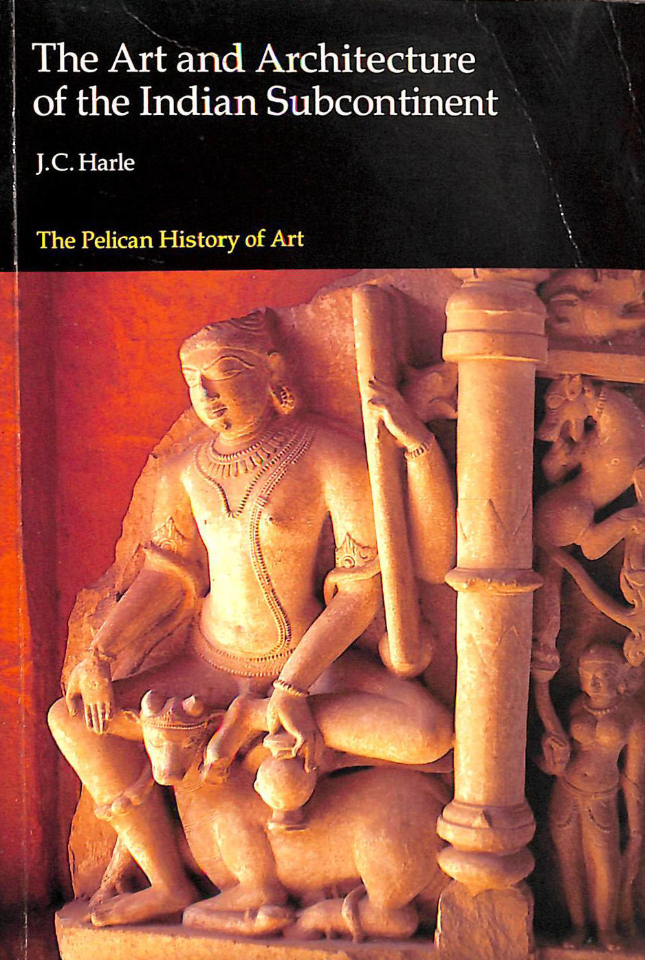 The Art And Architecture of the Indian Subcontinent. Pelican History of Art