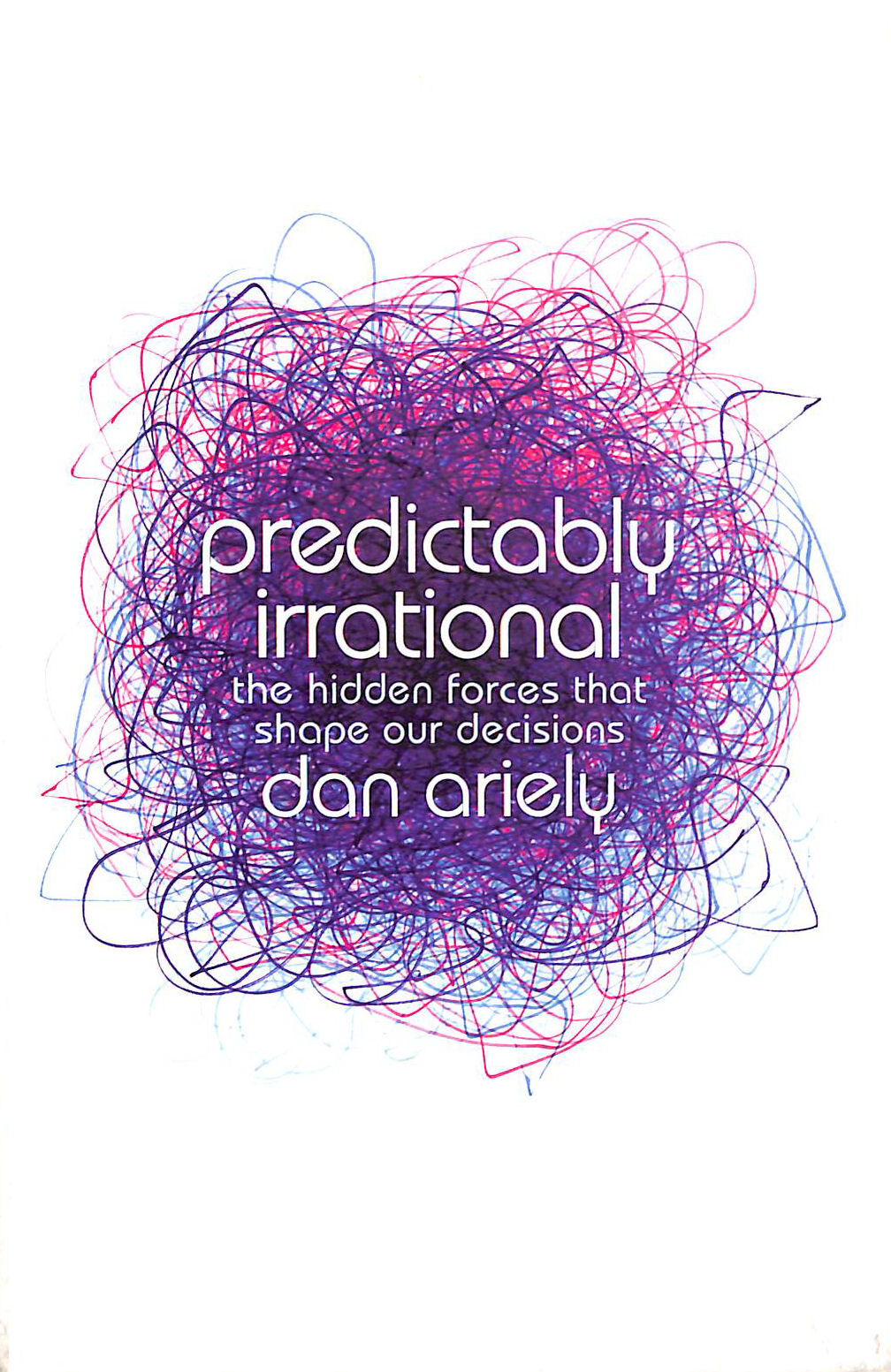Predictably Irrational: The Hidden Forces that Shape Our Decisions