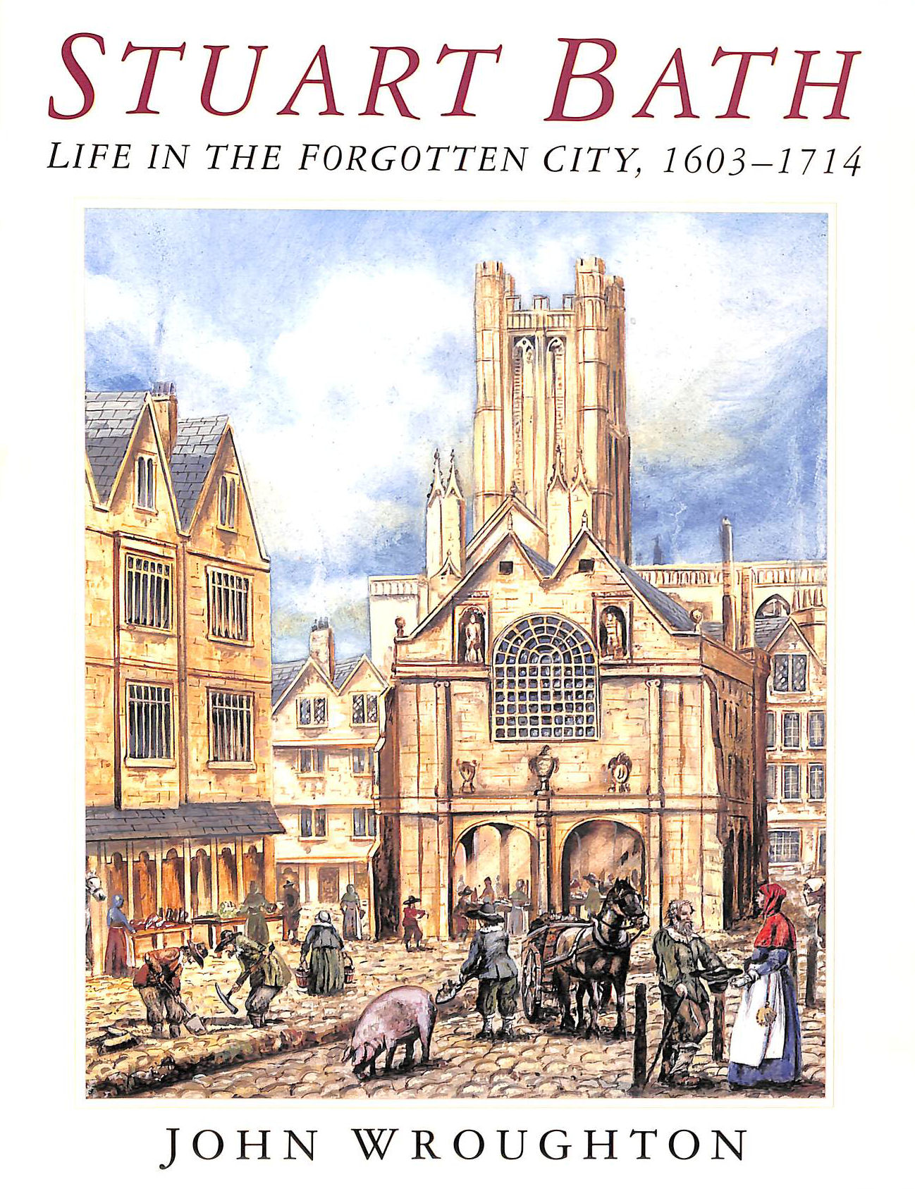 Stuart Bath: Life in the Forgotten City, 1603-1714