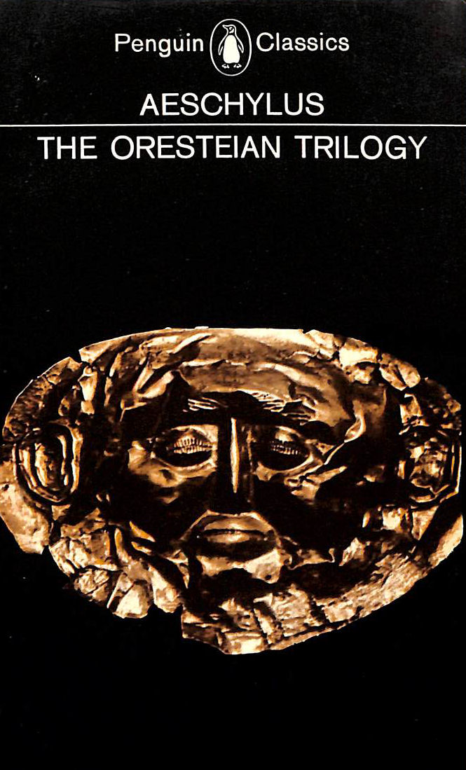 The Oresteian Trilogy: Agamemnon, the Choephori, the Eumenides