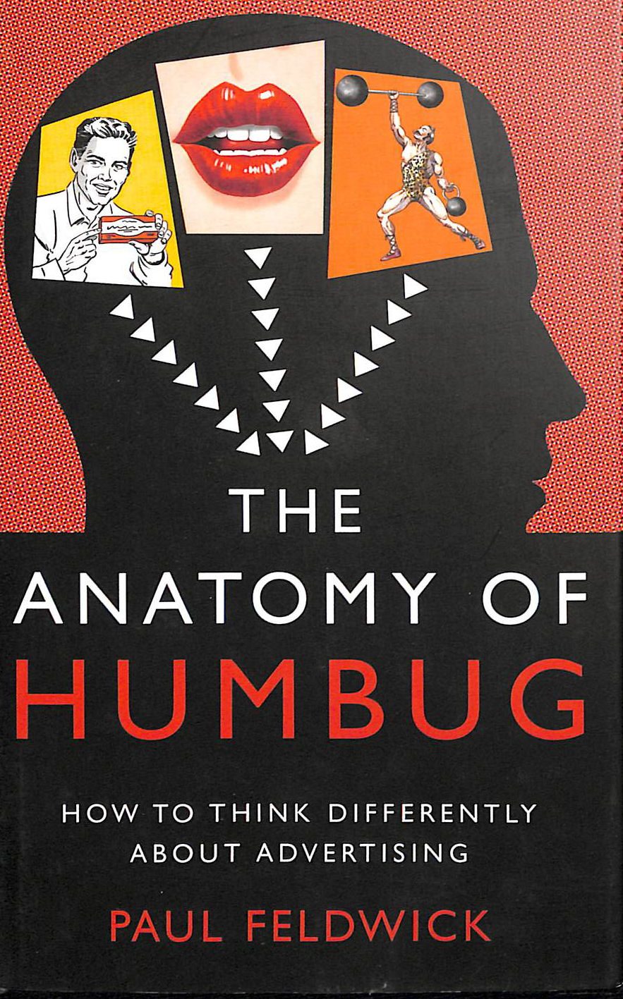 The Anatomy of Humbug: How to Think Differently About Advertising