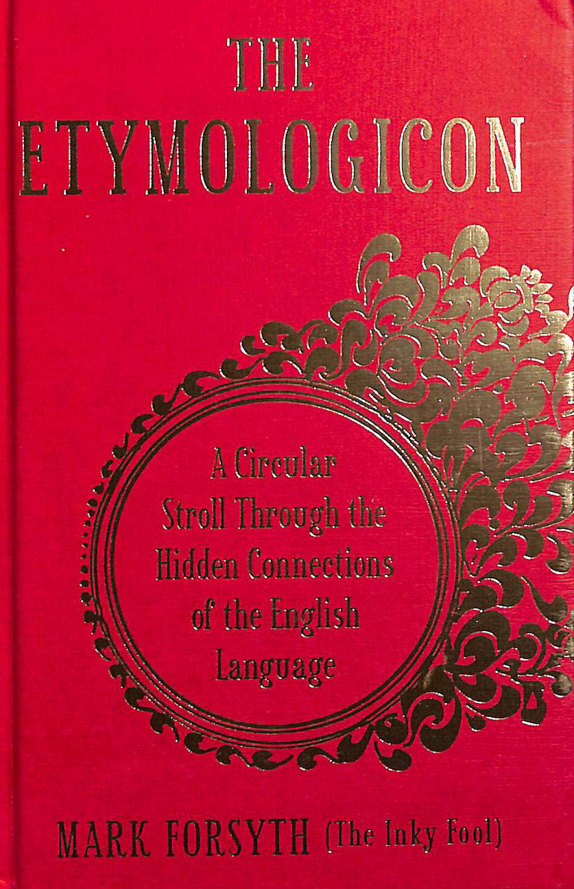 The Etymologicon: The Hidden Connections of the English Language