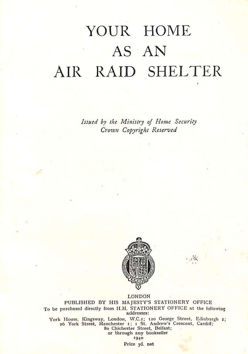 Your Home As An Air Raid Shelter. London : 1940