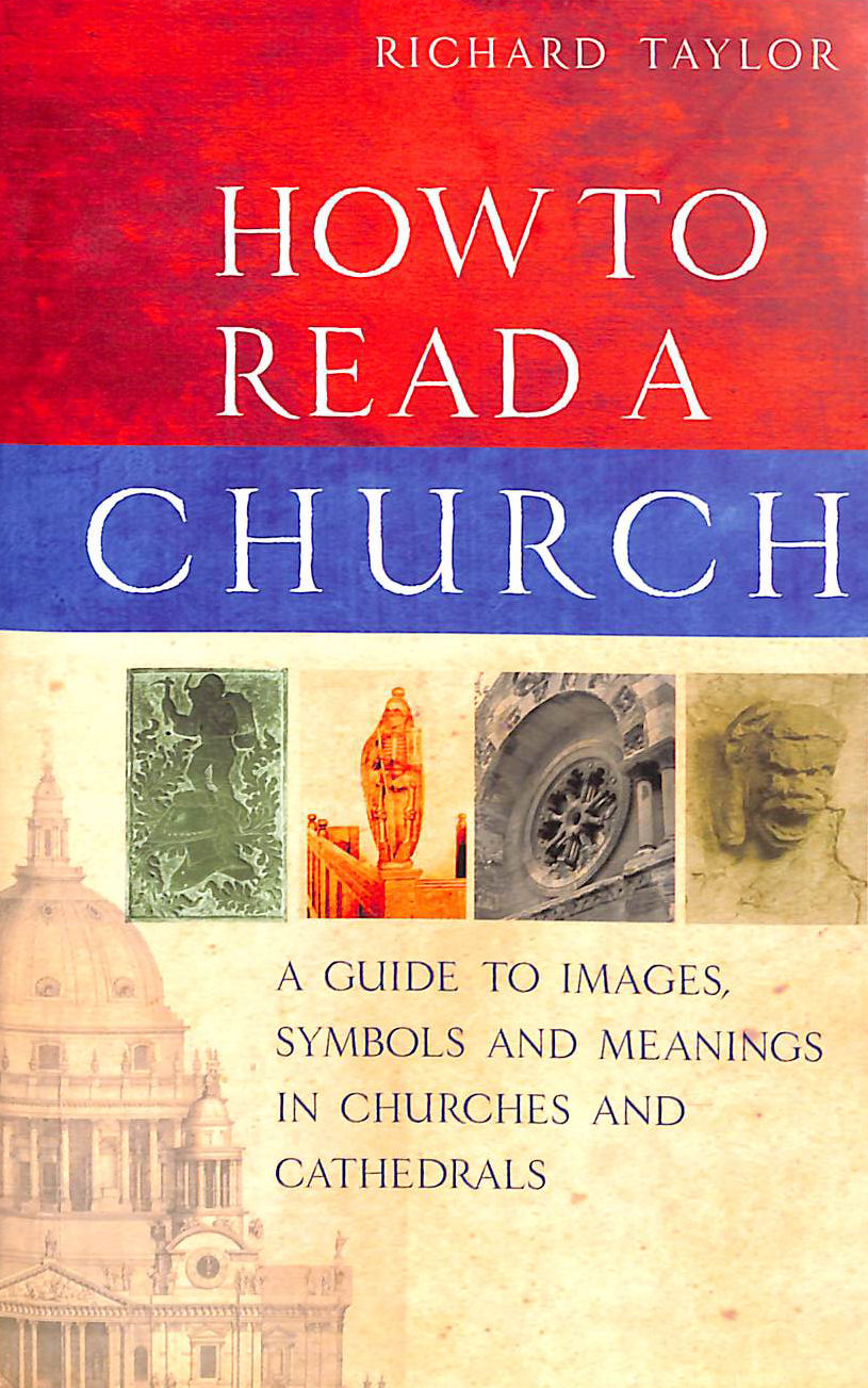 How To Read A Church: A Guide to Images, Symbols and Meanings