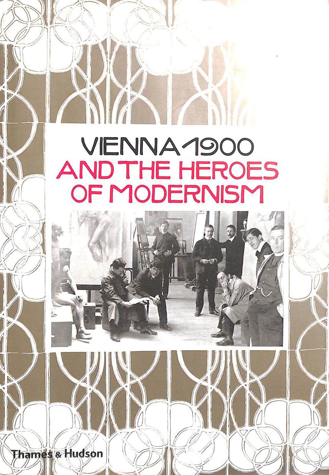 Vienna 1900 and the Heroes of Modernism