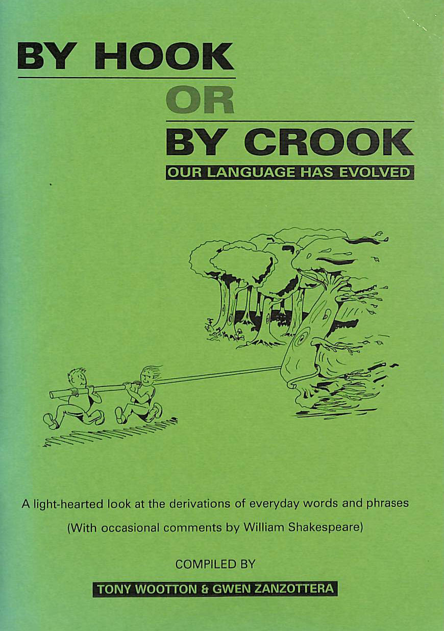 By Hook or by Crook: Our Language Has Evolved (Derivations of Sayings S.)