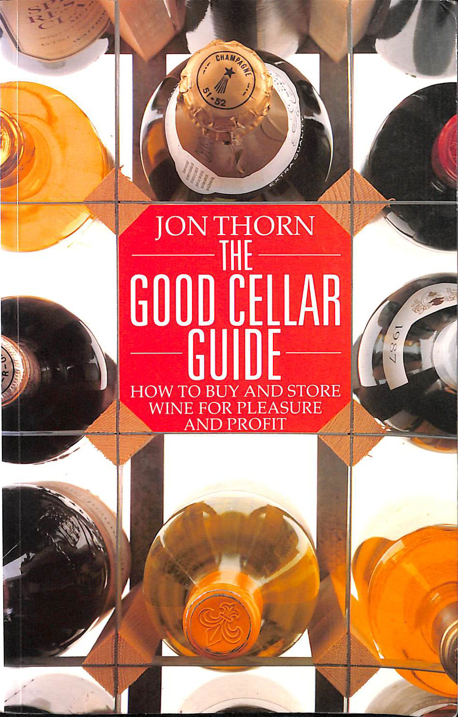The Good Cellar Guide: How To Buy And Store Wine For Pleasure And Profit