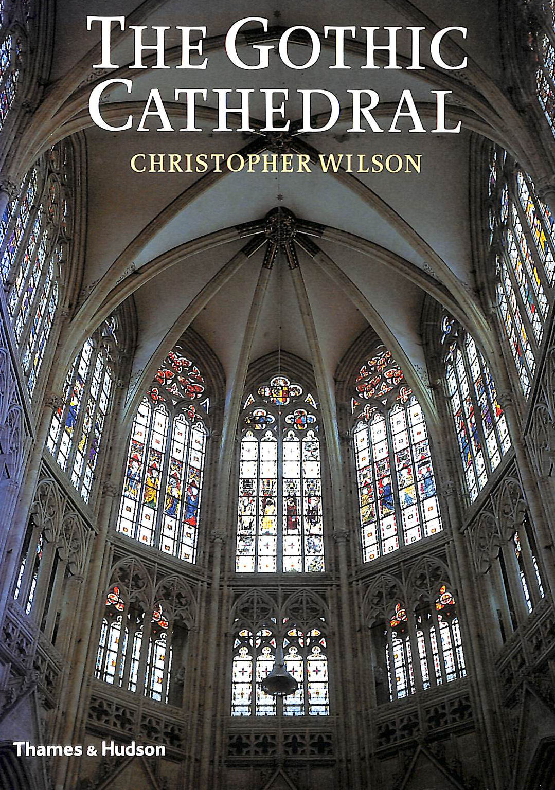 The Gothic Cathedral: The Architecture of the Great Church 1130-1530