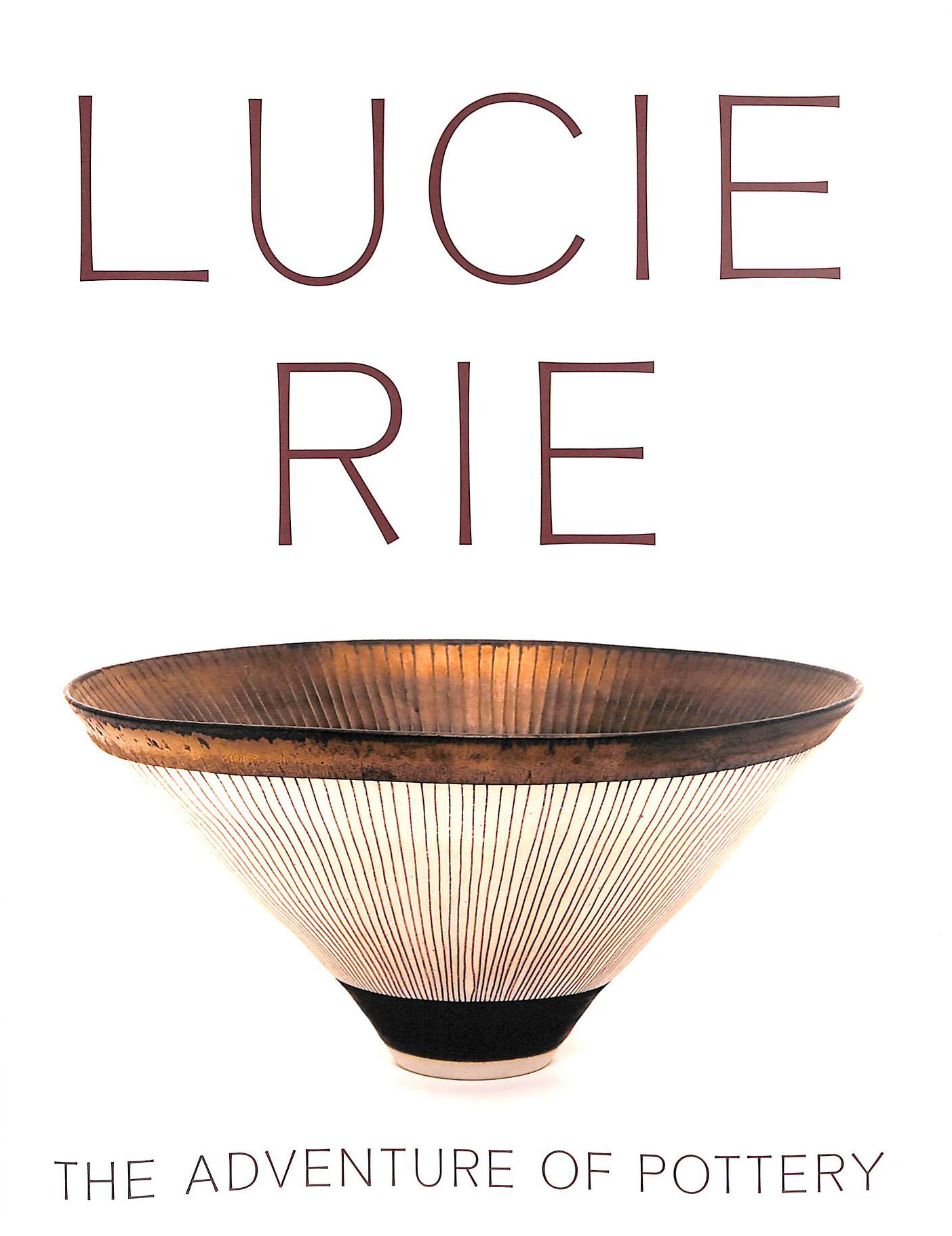 Lucie Rie: The Adventure of Pottery