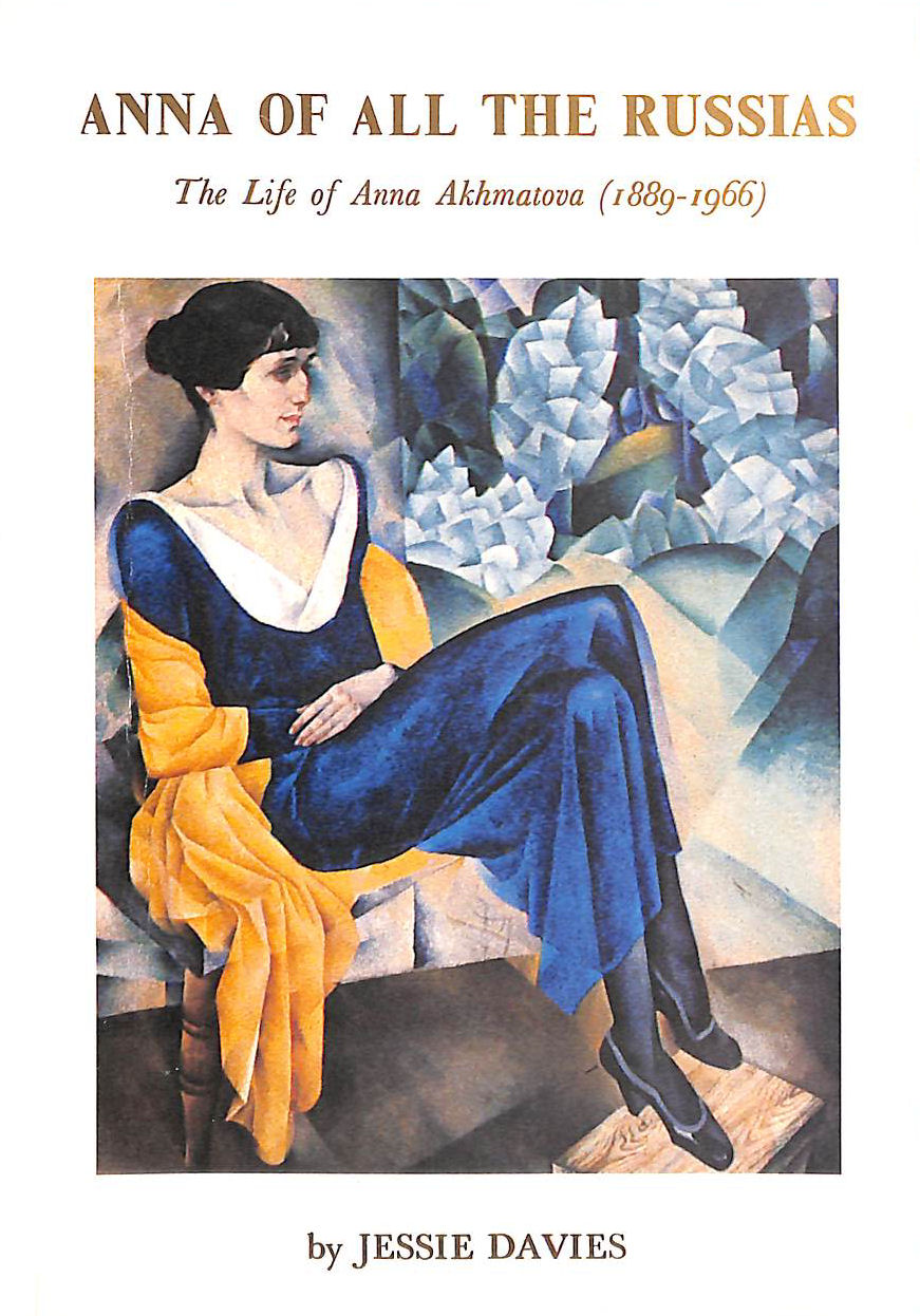 Anna of all the Russias: The life of Anna Akhmatova (1889-1966)