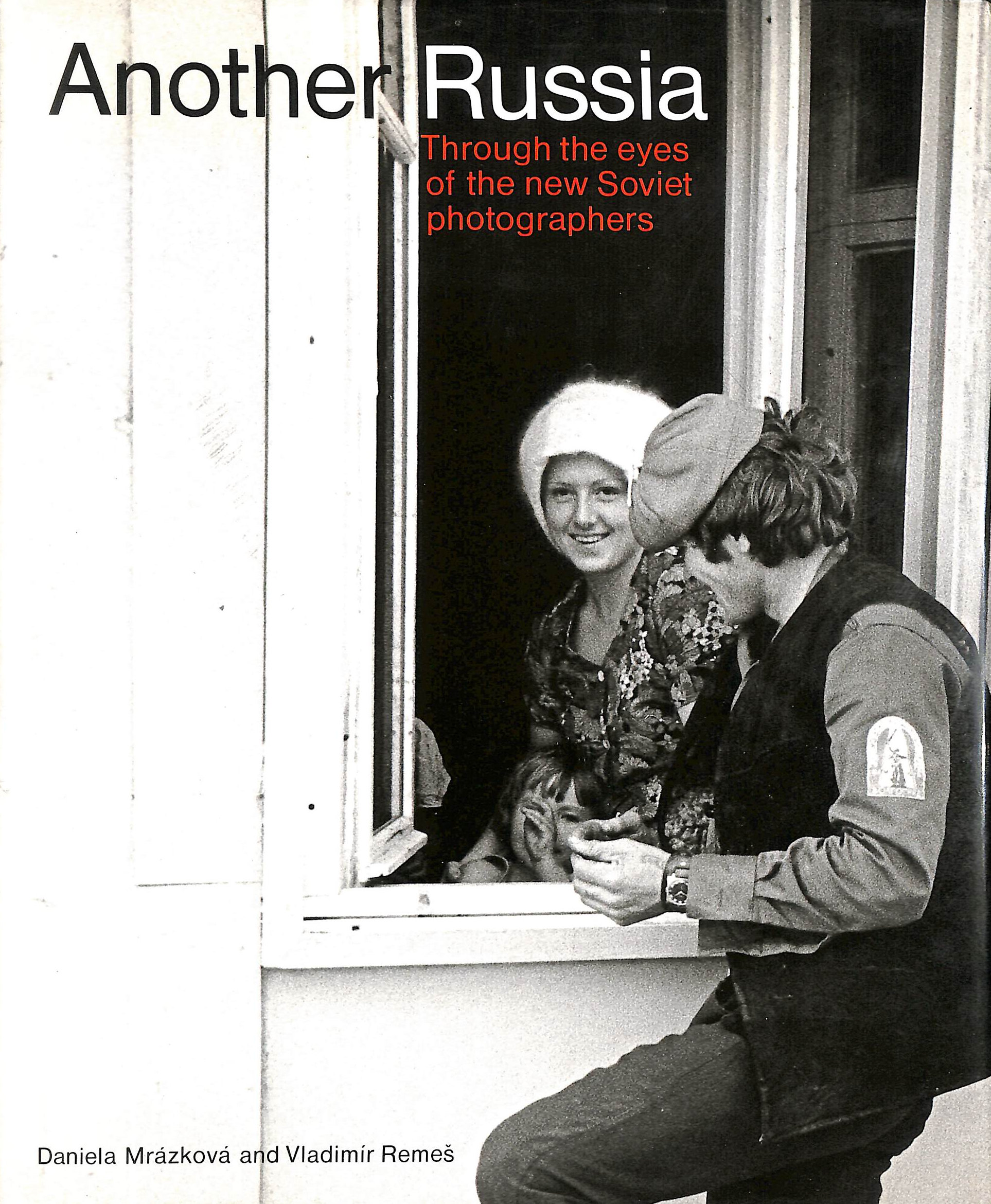 Another Russia: Through the Eyes of the New Soviet Photographers